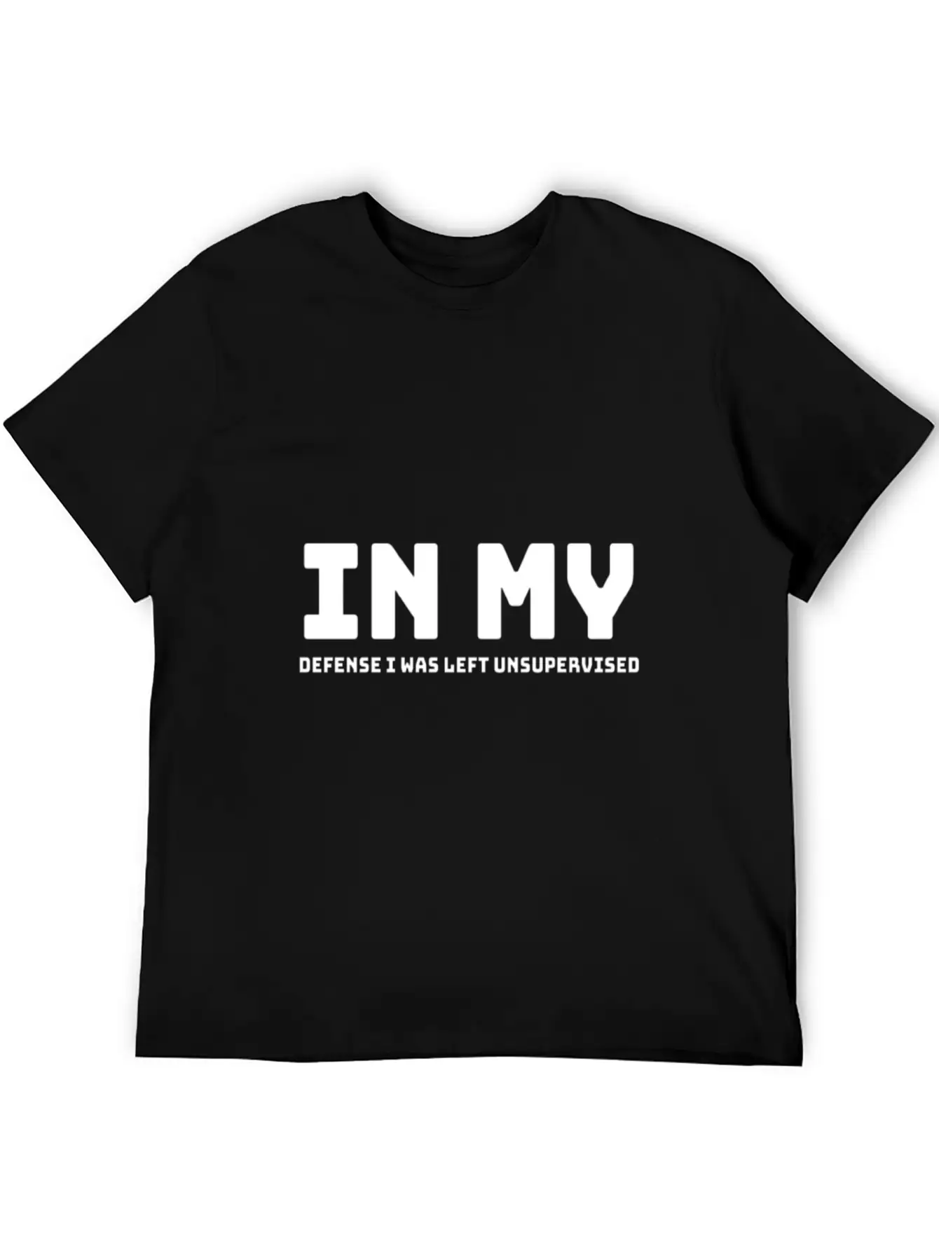 In My Defense I Was Left Unsupervised Unisex Short Sleeve Soft Cotton T-Shirt – Casual Everyday Wear