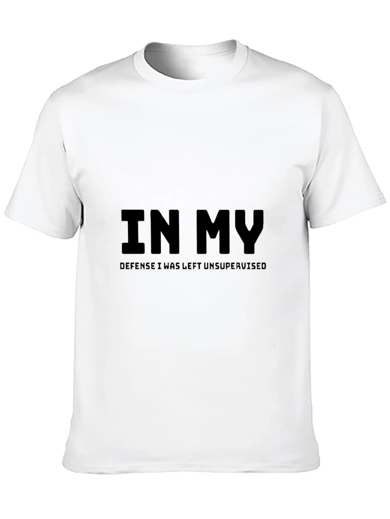 In My Defense I Was Left Unsupervised Unisex Short Sleeve Soft Cotton T-Shirt – Casual Everyday Wear