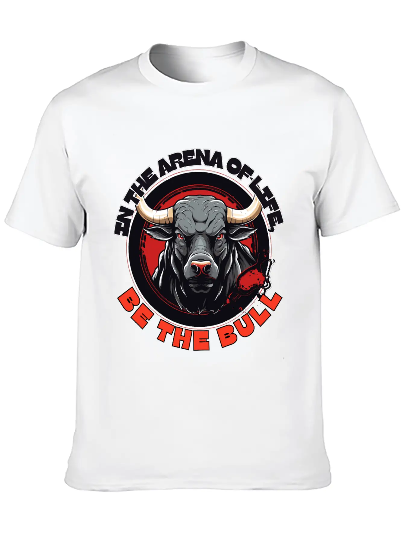 In The Arena Of Life, Be The Bull Basic Graphic T-Shirt – Daily Comfort In Soft Cotton