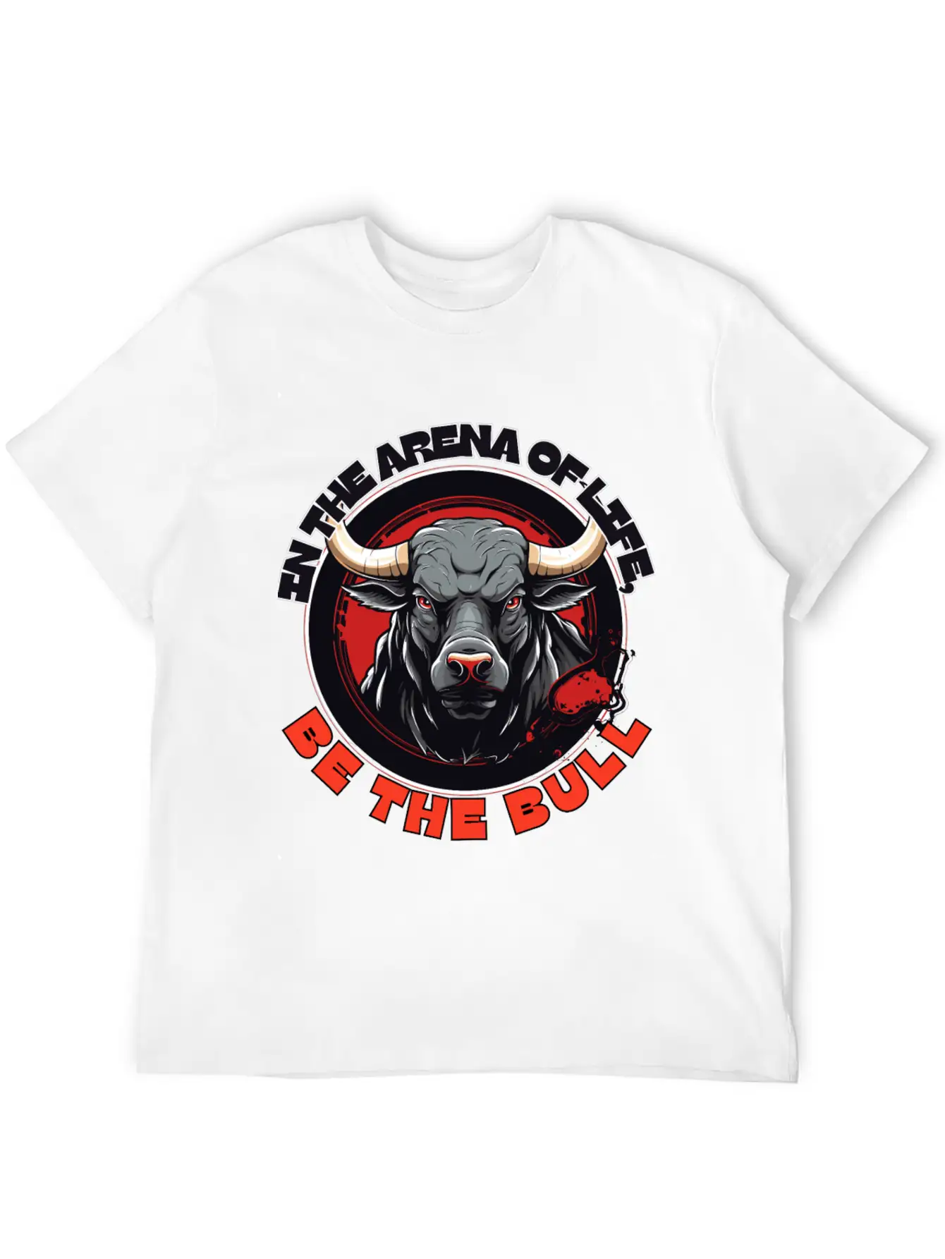 In The Arena Of Life, Be The Bull Basic Graphic T-Shirt – Daily Comfort In Soft Cotton