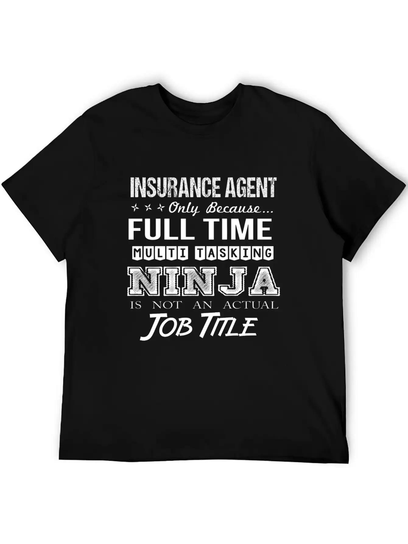 Insurance Agent T Shirt - Multitasking Ninja Job G Stylish Everyday T-Shirt – Unisex Basic Cotton Tee