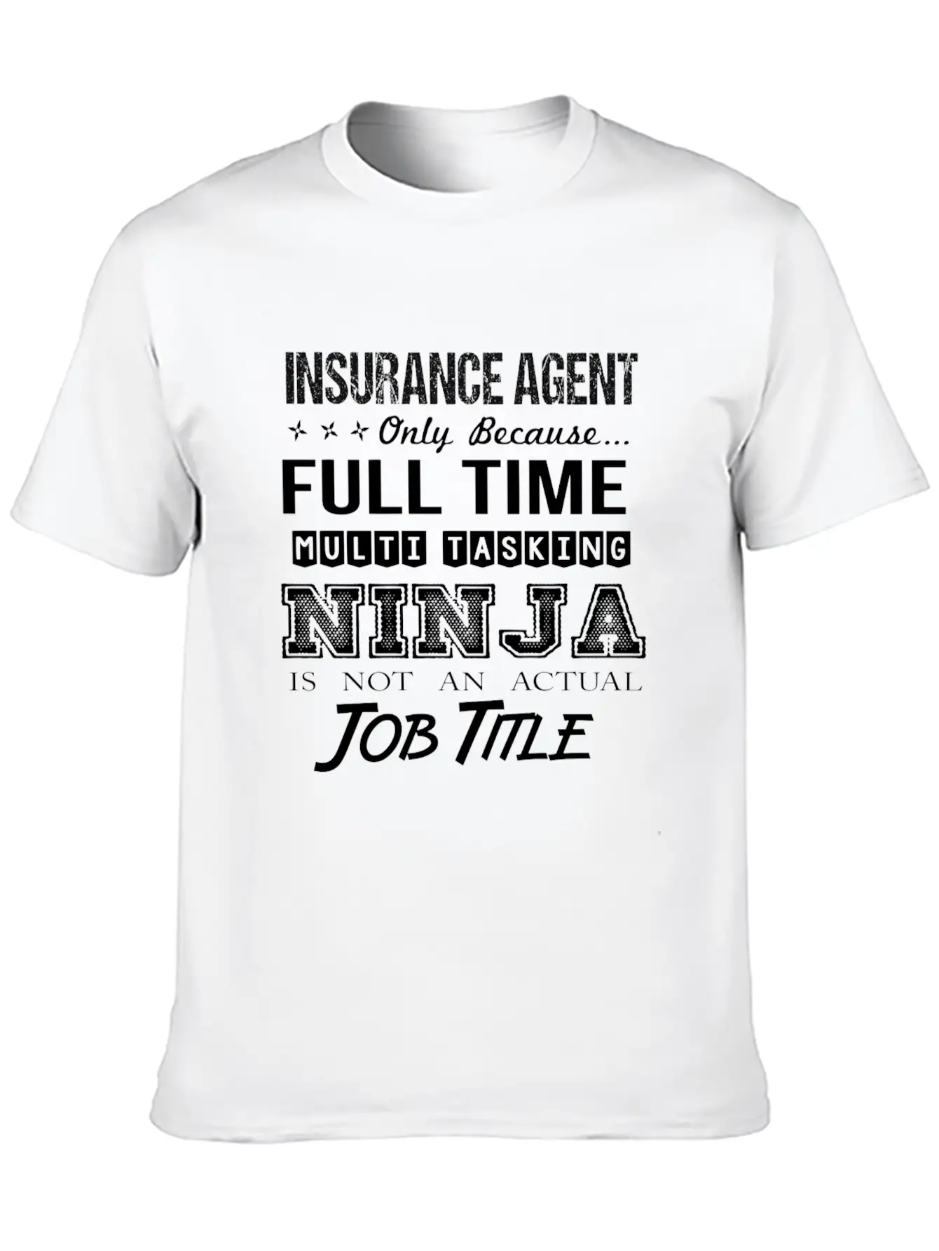 Insurance Agent T Shirt - Multitasking Ninja Job G Stylish Everyday T-Shirt – Unisex Basic Cotton Tee