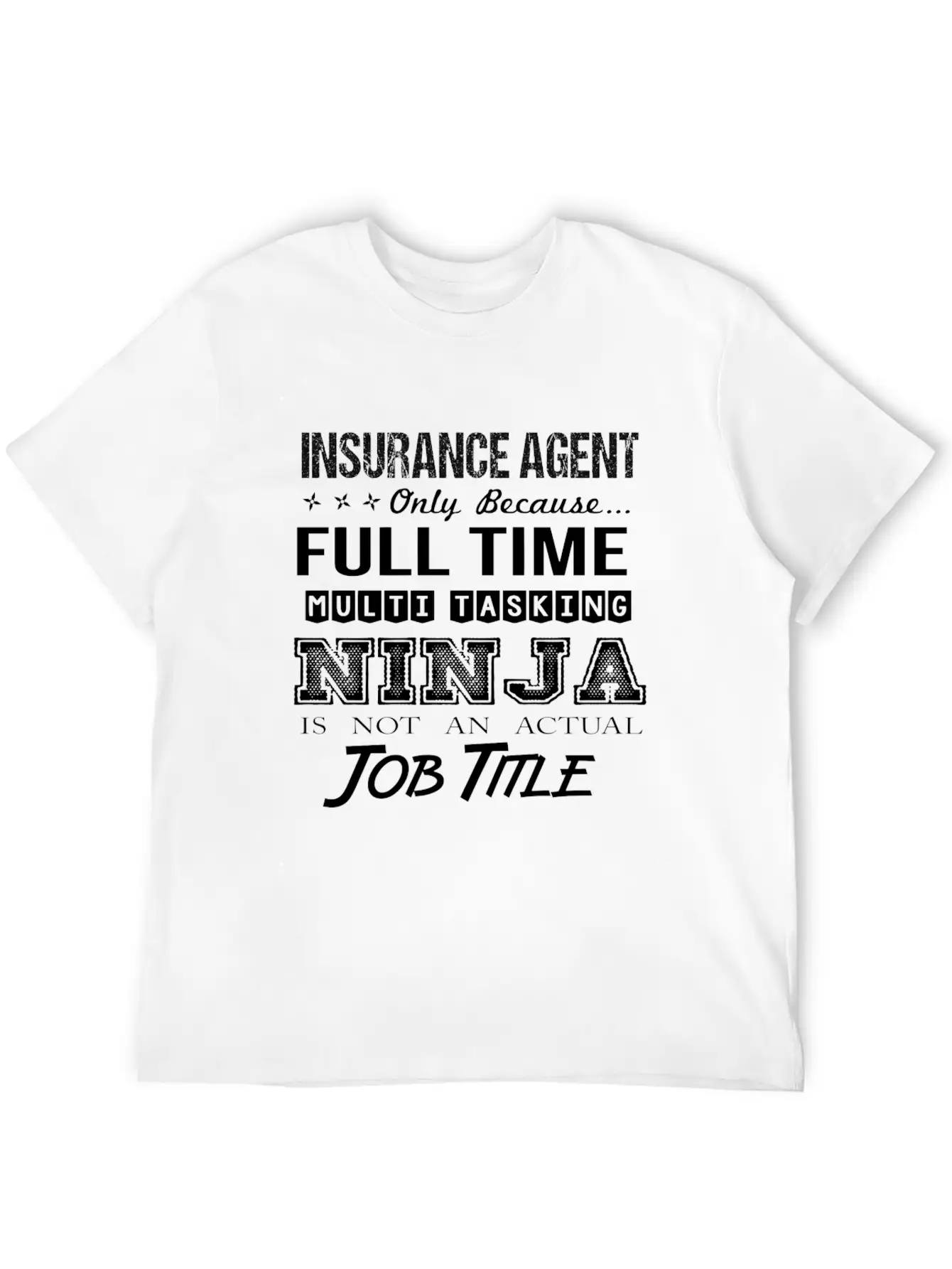 Insurance Agent T Shirt - Multitasking Ninja Job G Stylish Everyday T-Shirt – Unisex Basic Cotton Tee