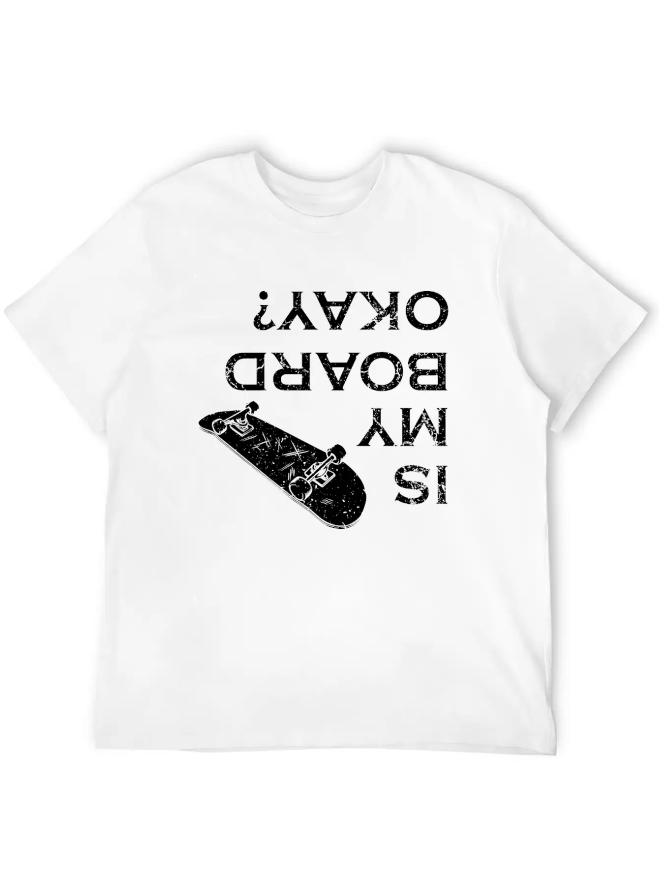 Is My Board Okay Skater Skater Life Skating Skateb Stylish Everyday T-Shirt – Unisex Basic Cotton Tee