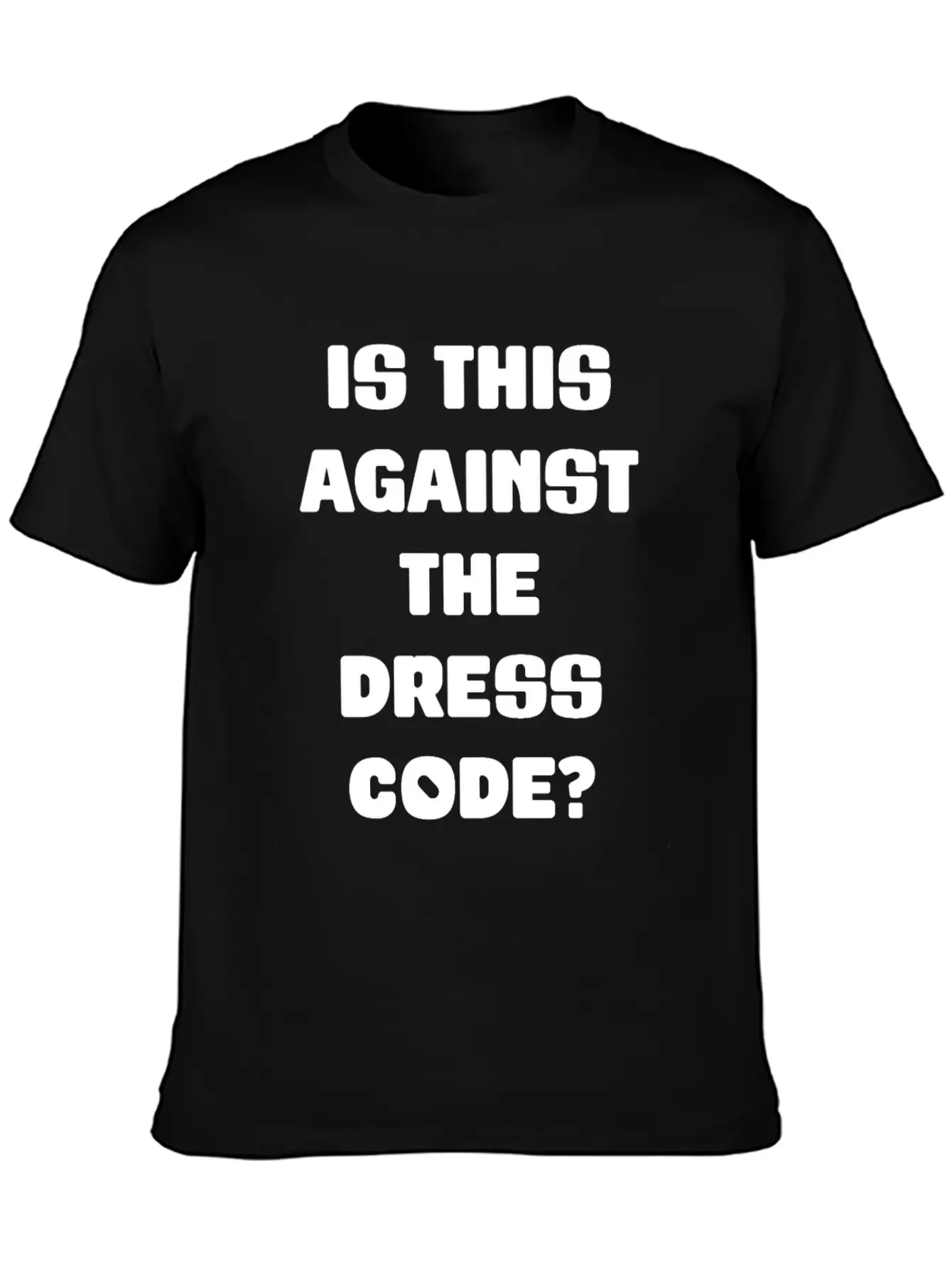 Is This Against The Dress Code Sarcastic Clothing Unisex Casual T-Shirt – Clean Design For Daily Comfort