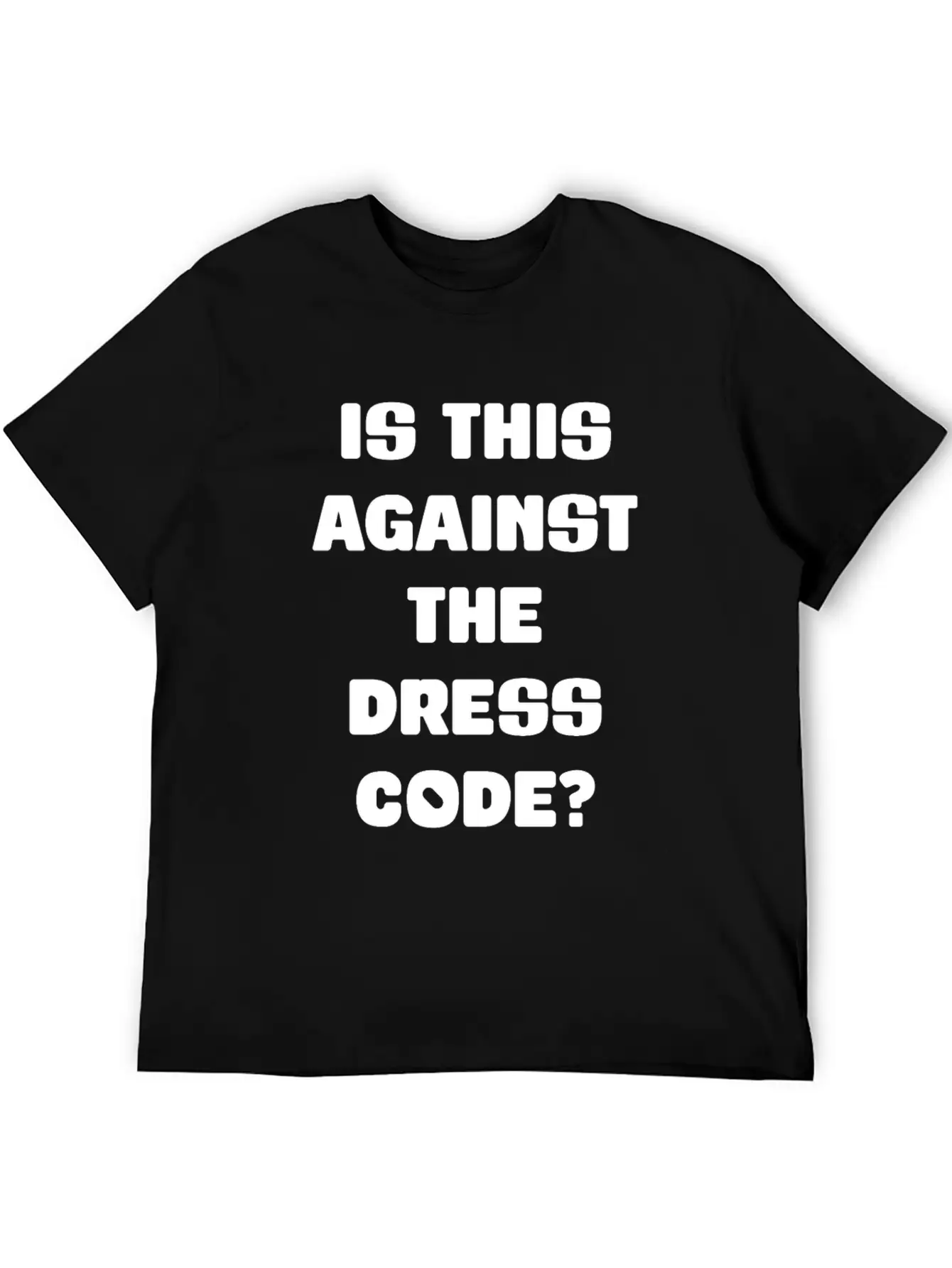 Is This Against The Dress Code Sarcastic Clothing Unisex Casual T-Shirt – Clean Design For Daily Comfort