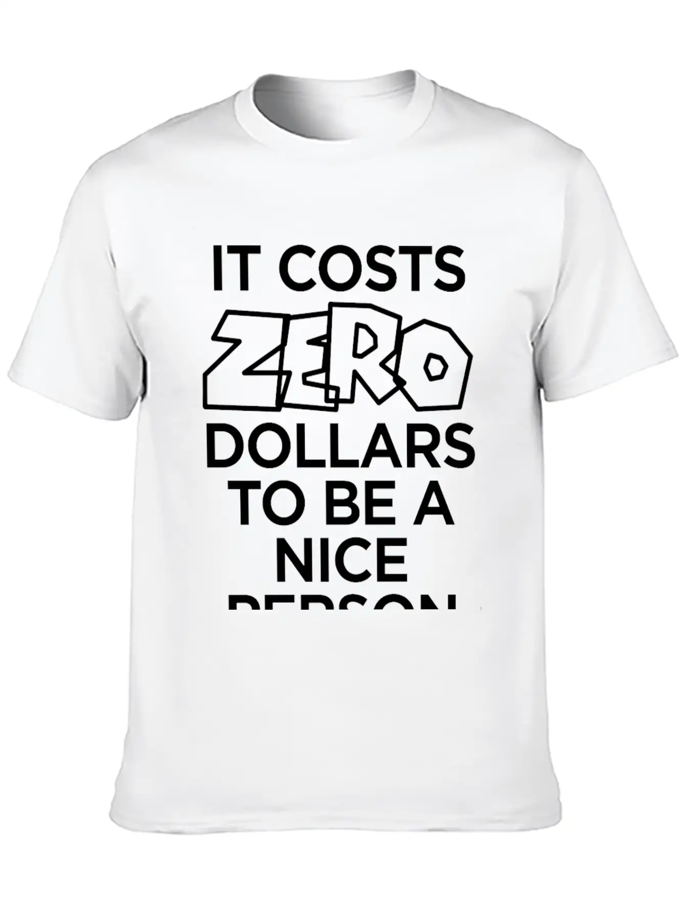 IT COSTS ZERO DOLLARS TO BE A NICE PERSON Timeless Short Sleeve Tee – Comfy And Minimalist Design