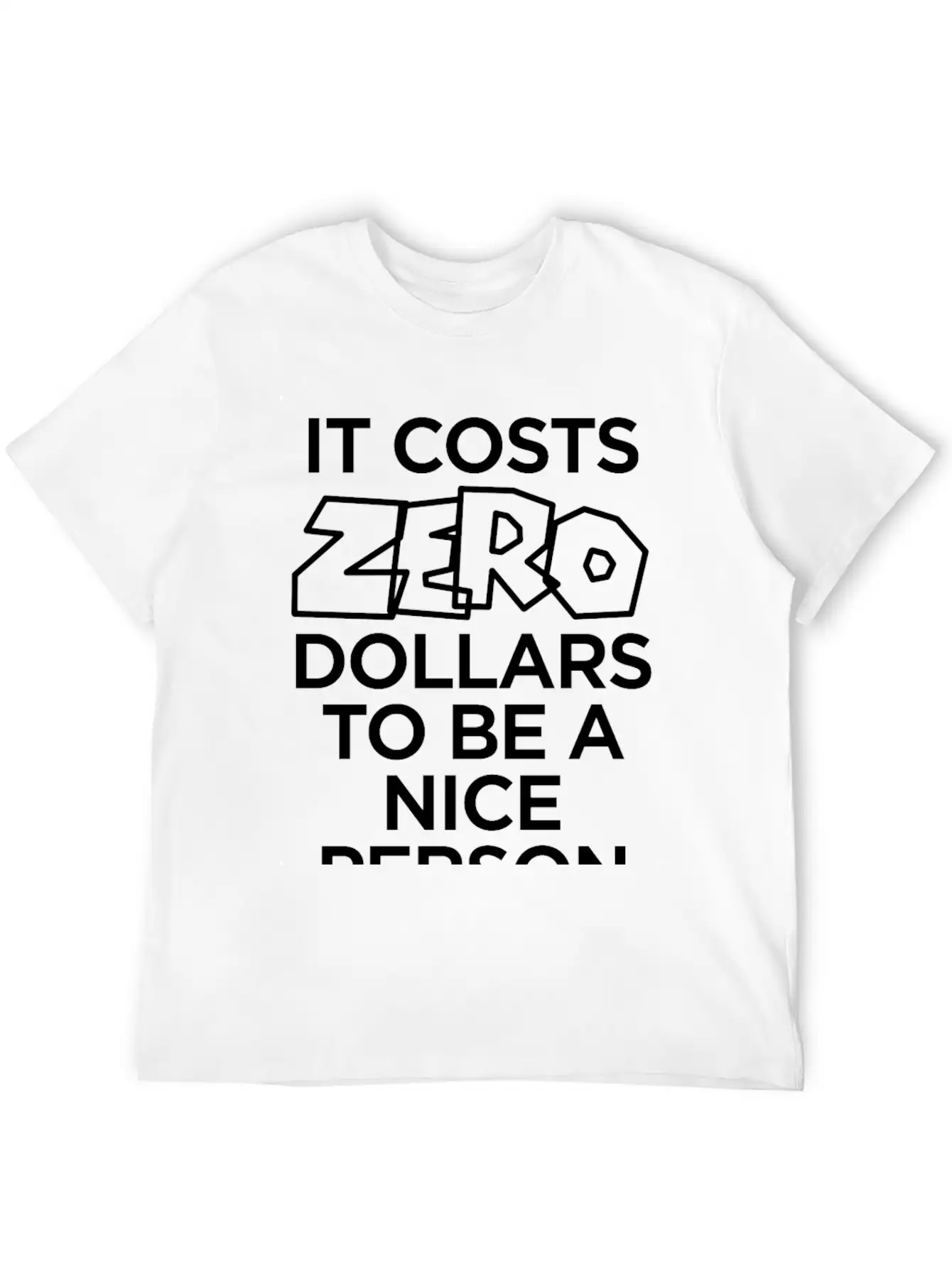 IT COSTS ZERO DOLLARS TO BE A NICE PERSON Timeless Short Sleeve Tee – Comfy And Minimalist Design