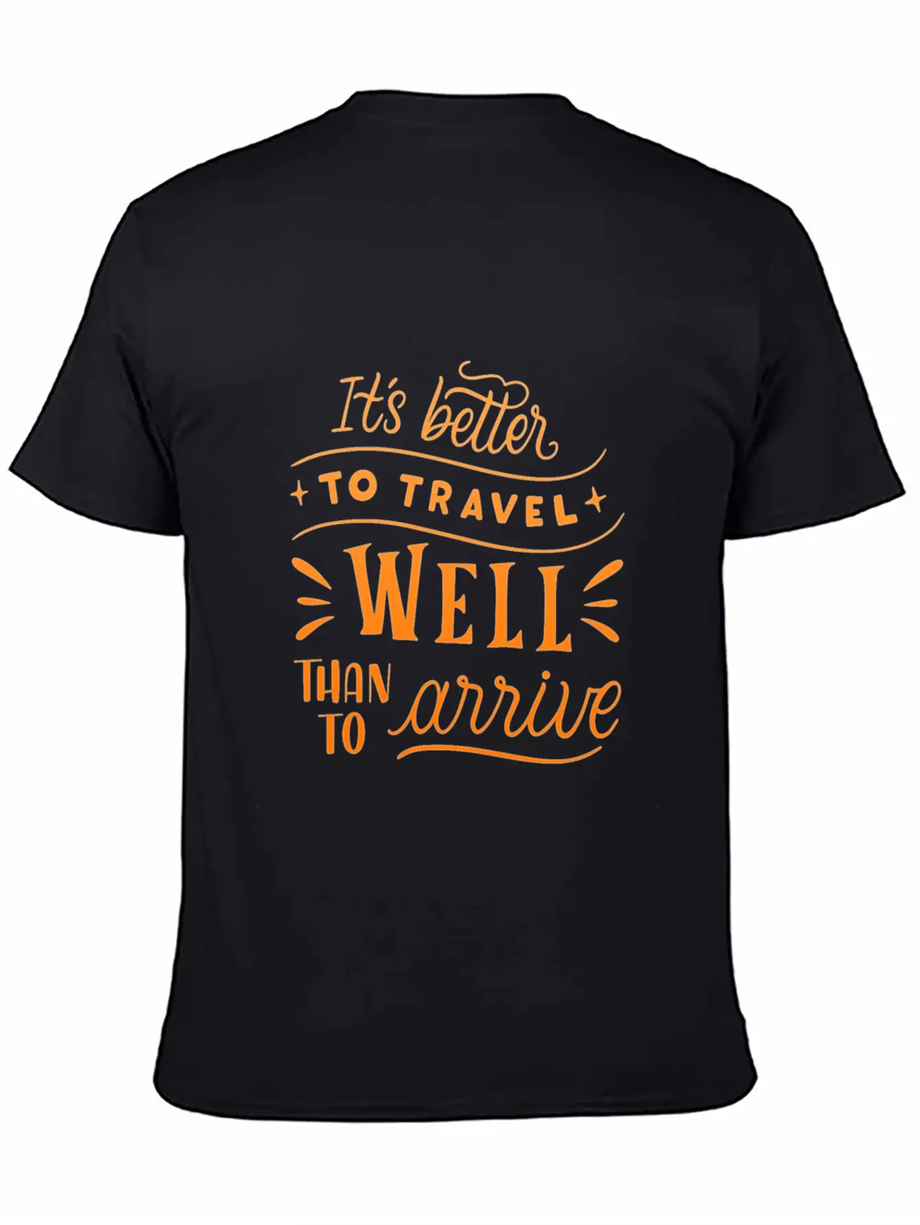 IT S BETTER TO TRAVEL WELL THAN TO ARRIVE Unisex Short Sleeve Soft Cotton T-Shirt – Casual Everyday Wear