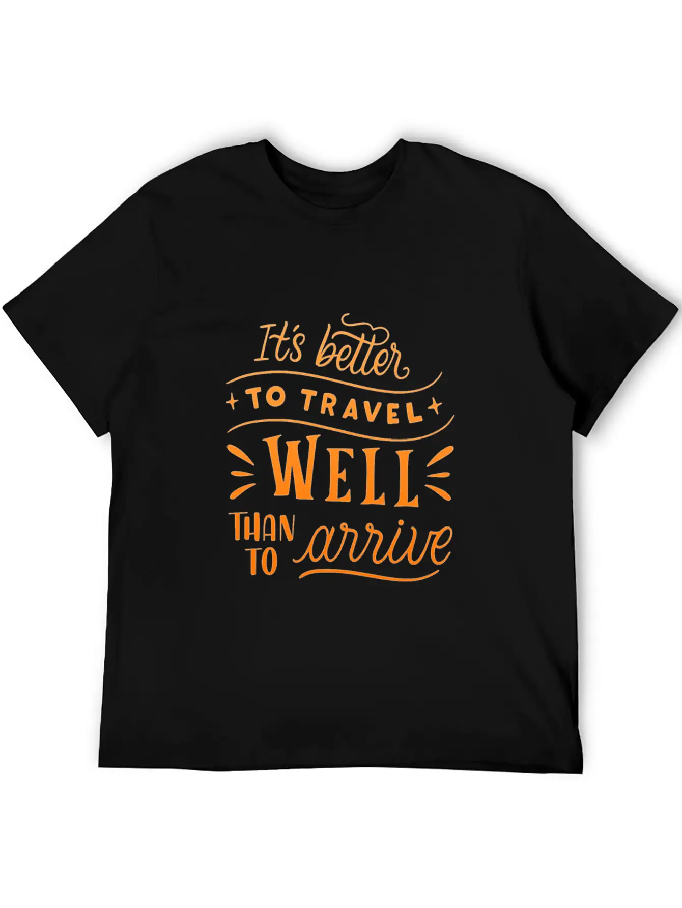 IT S BETTER TO TRAVEL WELL THAN TO ARRIVE Unisex Short Sleeve Soft Cotton T-Shirt – Casual Everyday Wear