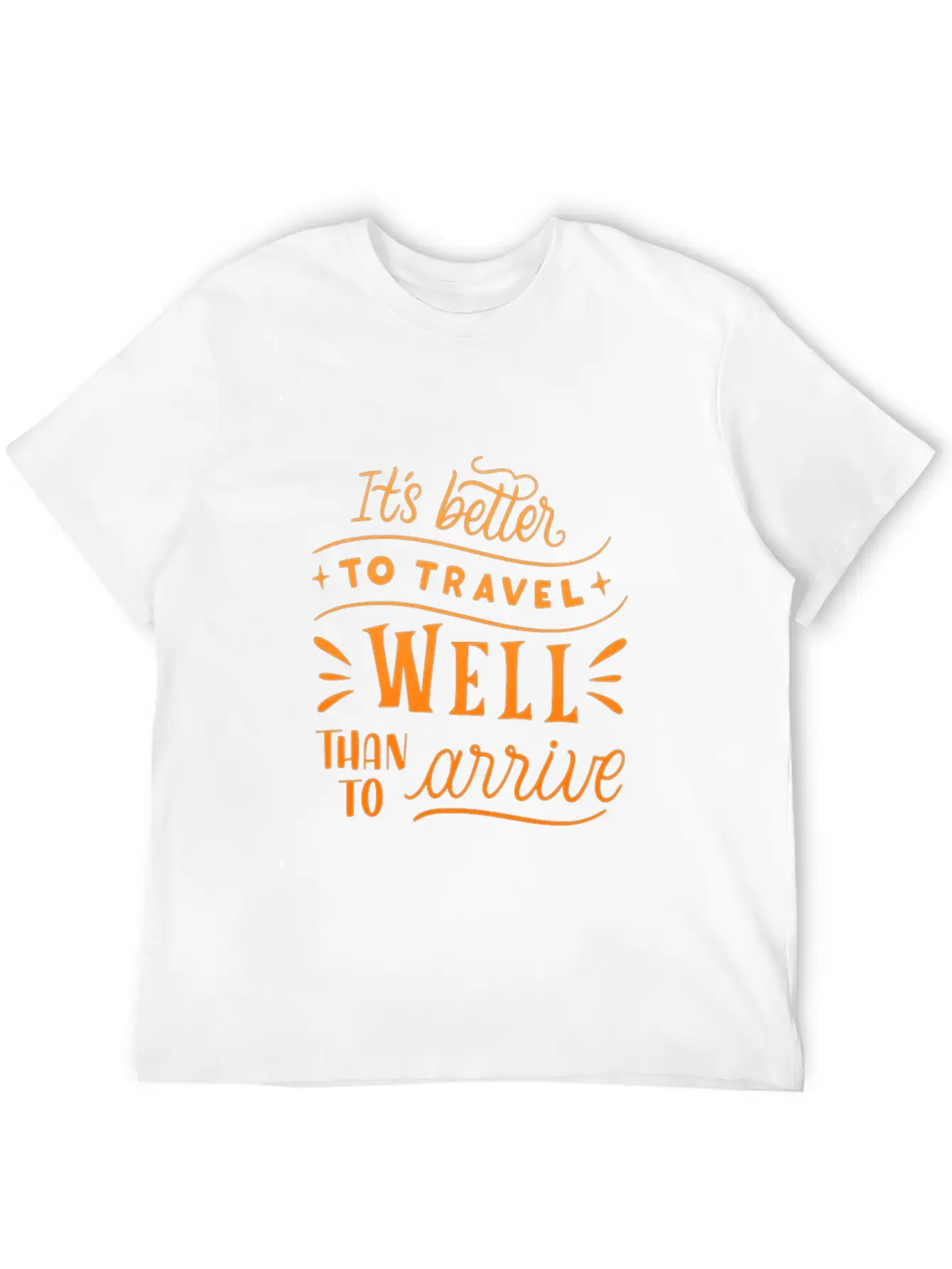 IT S BETTER TO TRAVEL WELL THAN TO ARRIVE Unisex Short Sleeve Soft Cotton T-Shirt – Casual Everyday Wear