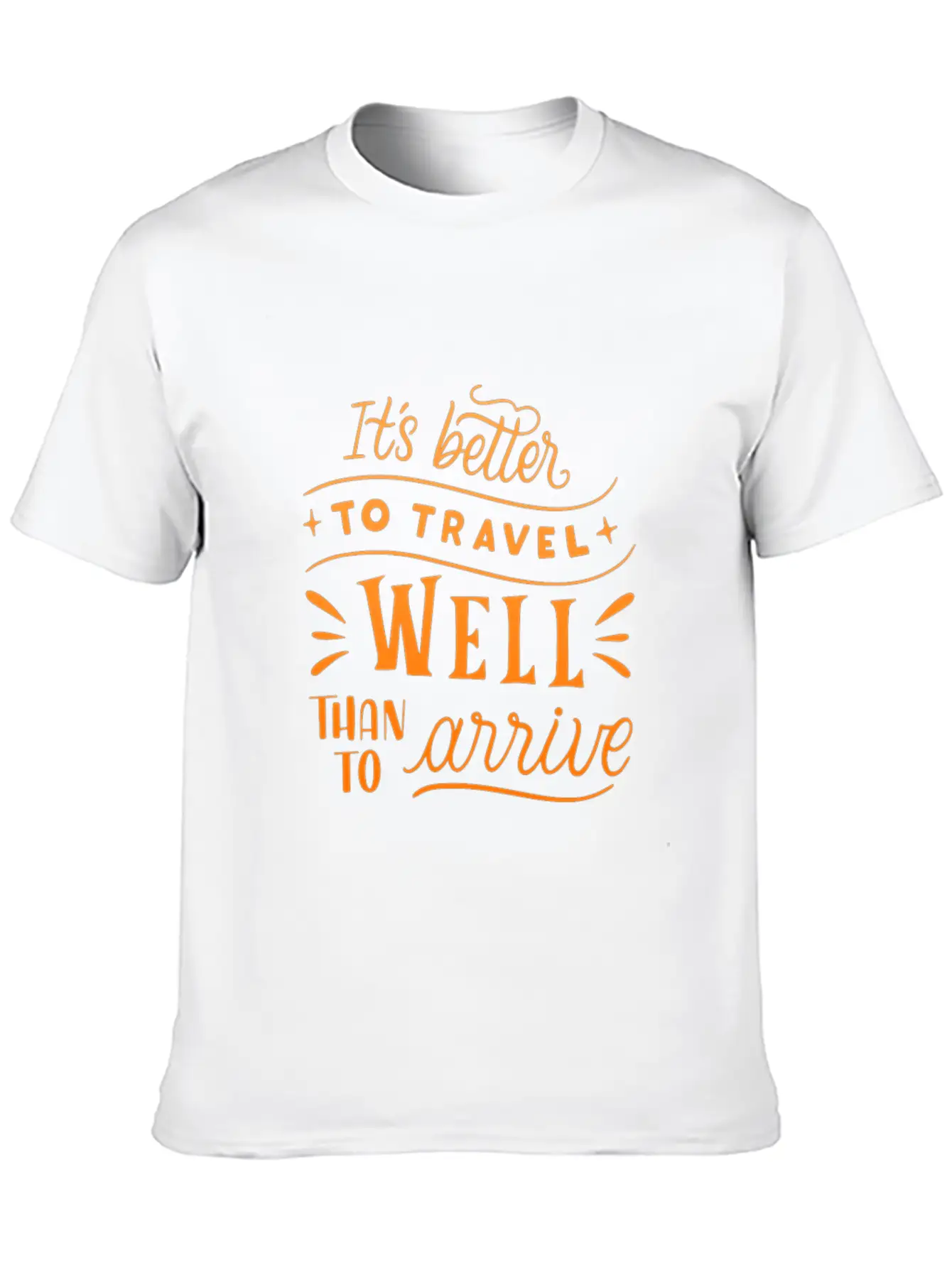 IT S BETTER TO TRAVEL WELL THAN TO ARRIVE Unisex Short Sleeve Soft Cotton T-Shirt – Casual Everyday Wear