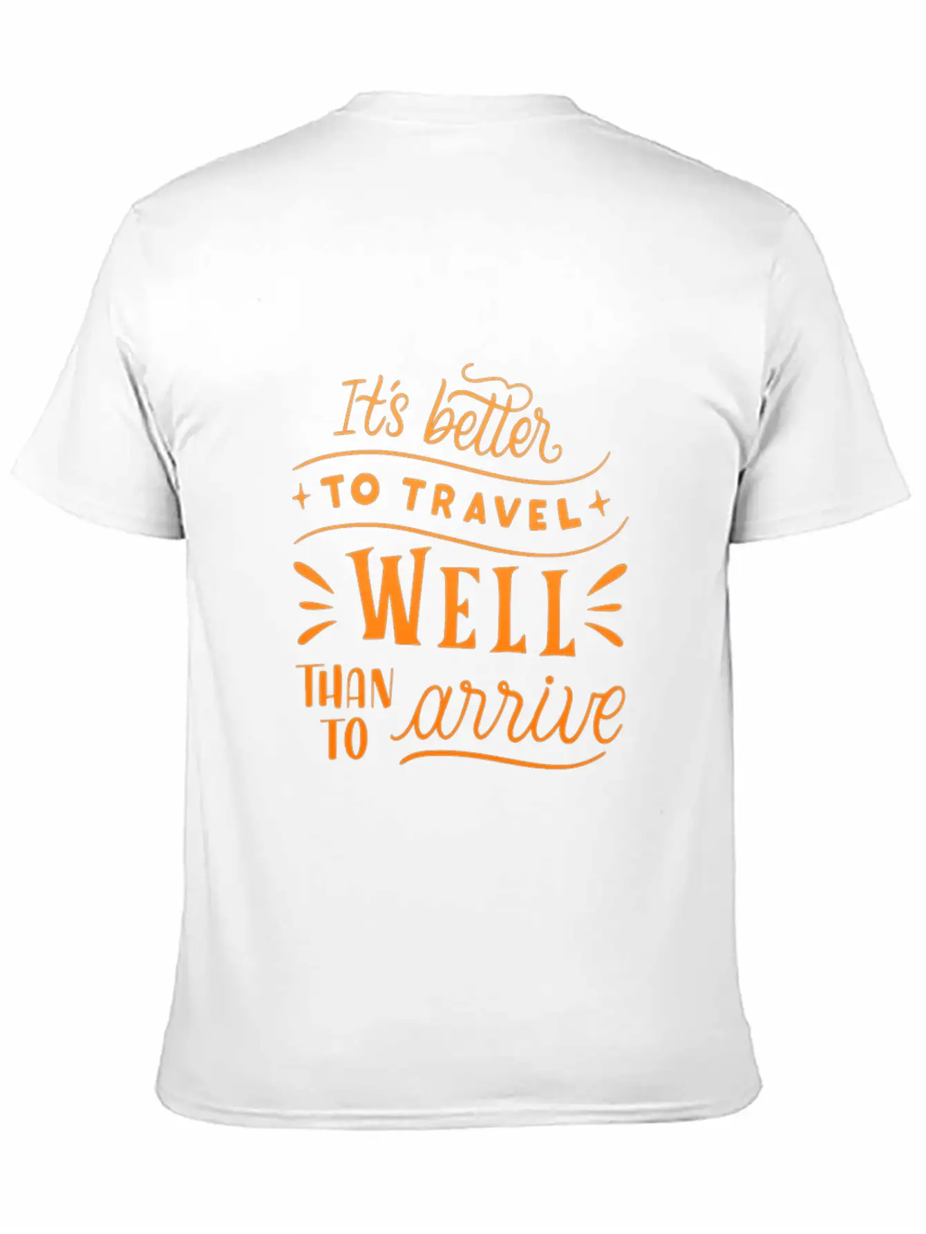 IT S BETTER TO TRAVEL WELL THAN TO ARRIVE Unisex Short Sleeve Soft Cotton T-Shirt – Casual Everyday Wear