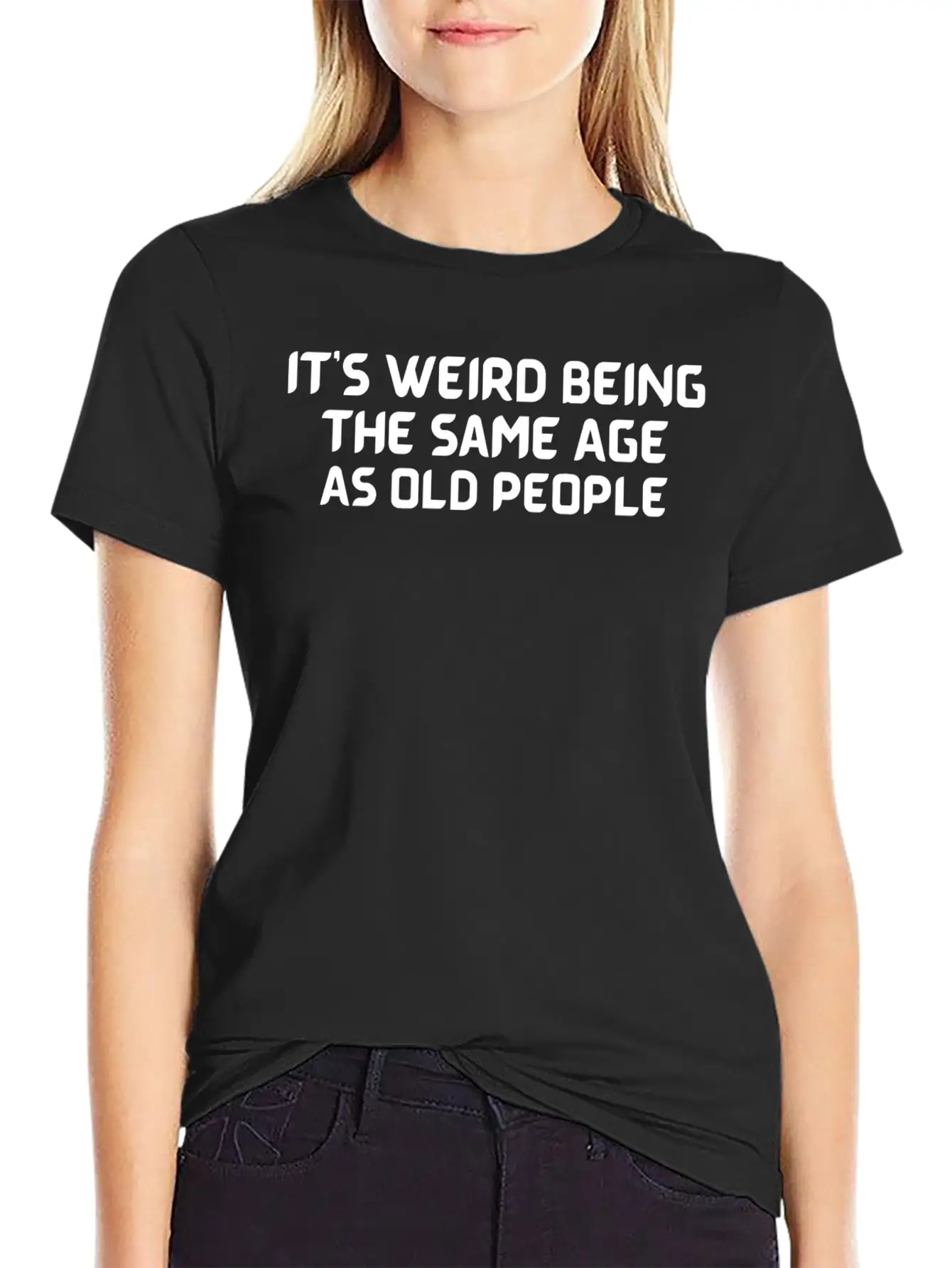 It S Weird Being The Same Age As Old People Unisex Casual T-Shirt – Clean Design For Daily Comfort