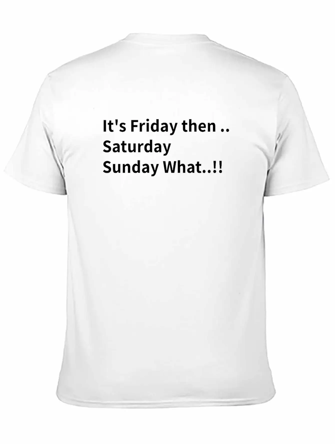 It's Friday Then..Saturday Sunday What..!! Stylish Everyday T-Shirt – Unisex Basic Cotton Tee