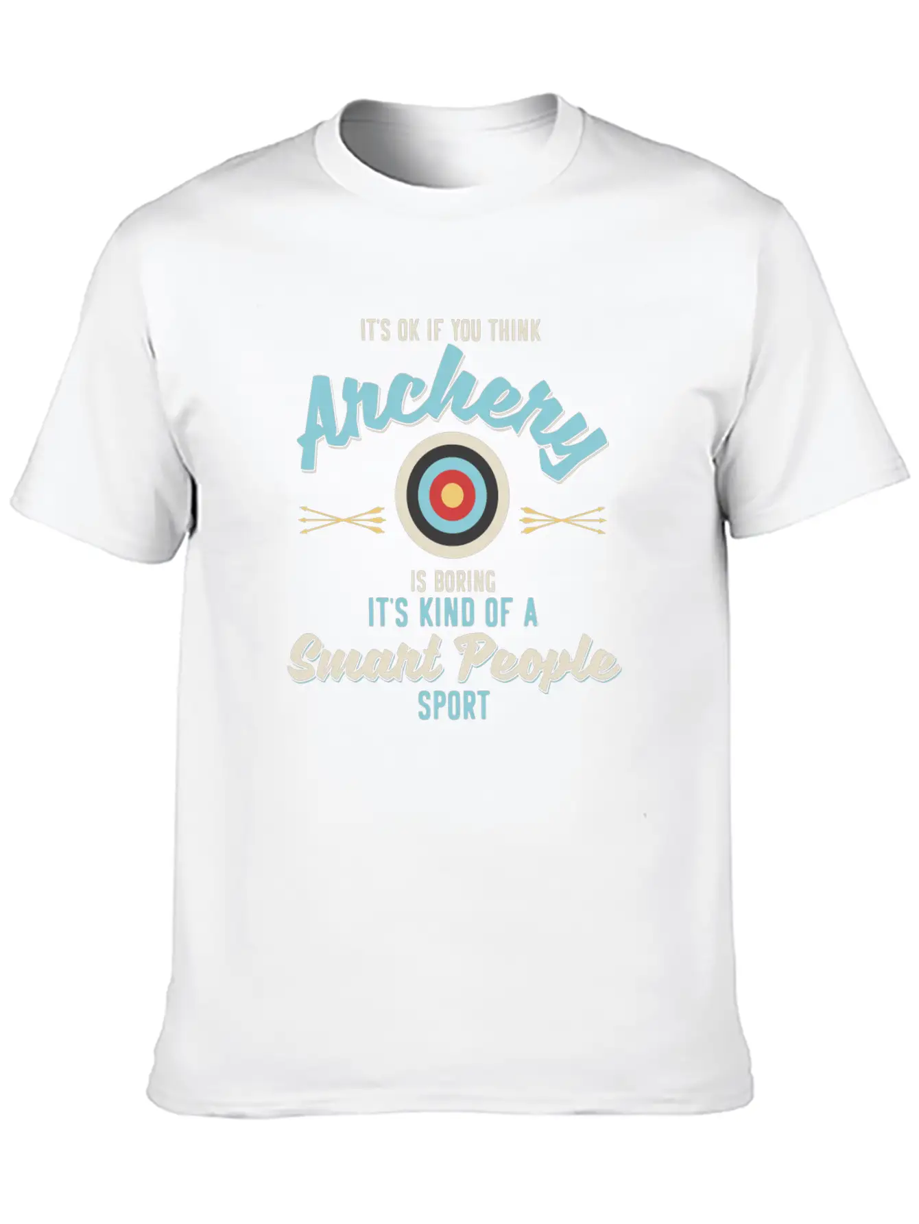 It'S Ok If You Think Archery Is Boring Stylish Everyday T-Shirt – Unisex Basic Cotton Tee