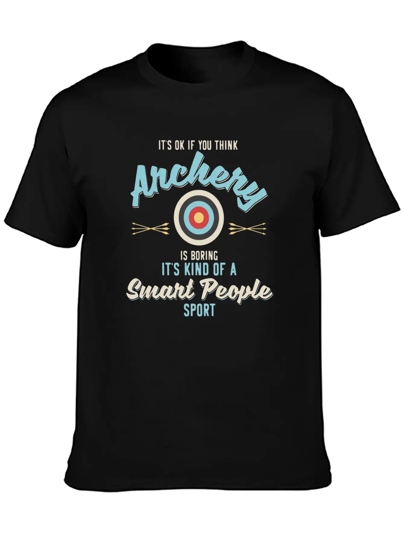 It'S Ok If You Think Archery Is Boring Stylish Everyday T-Shirt – Unisex Basic Cotton Tee
