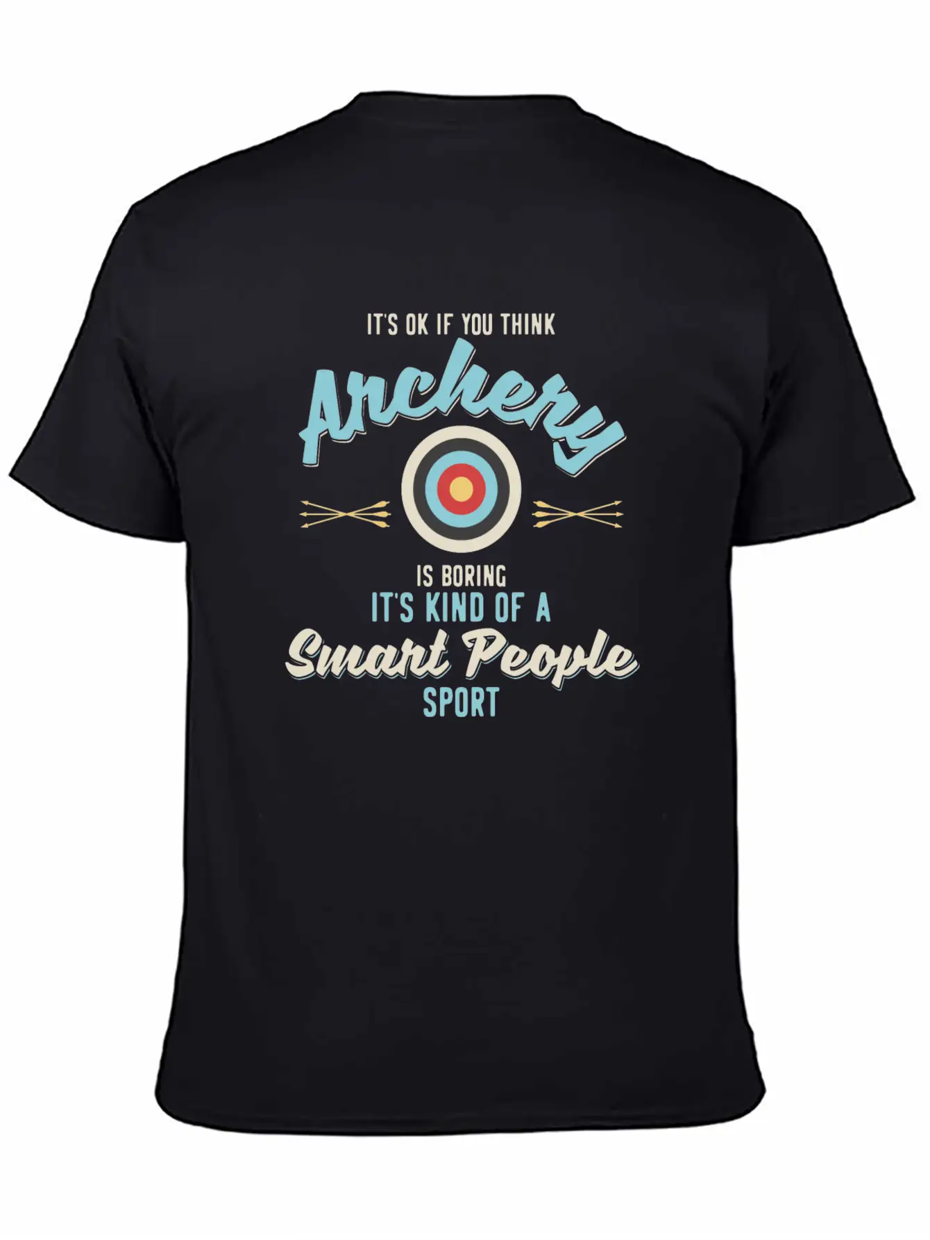 It'S Ok If You Think Archery Is Boring Stylish Everyday T-Shirt – Unisex Basic Cotton Tee