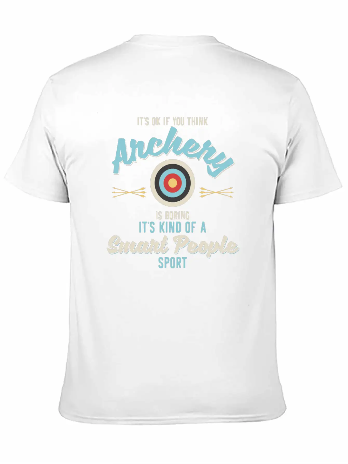 It'S Ok If You Think Archery Is Boring Stylish Everyday T-Shirt – Unisex Basic Cotton Tee