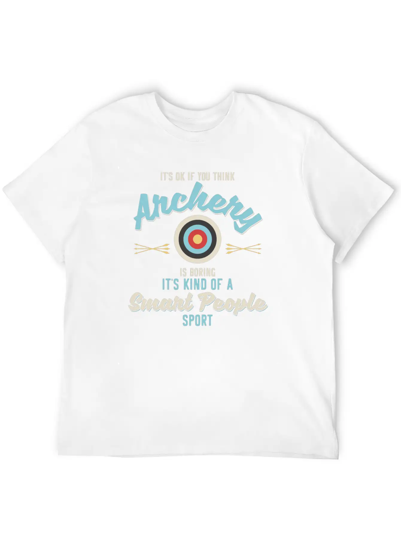 It'S Ok If You Think Archery Is Boring Stylish Everyday T-Shirt – Unisex Basic Cotton Tee