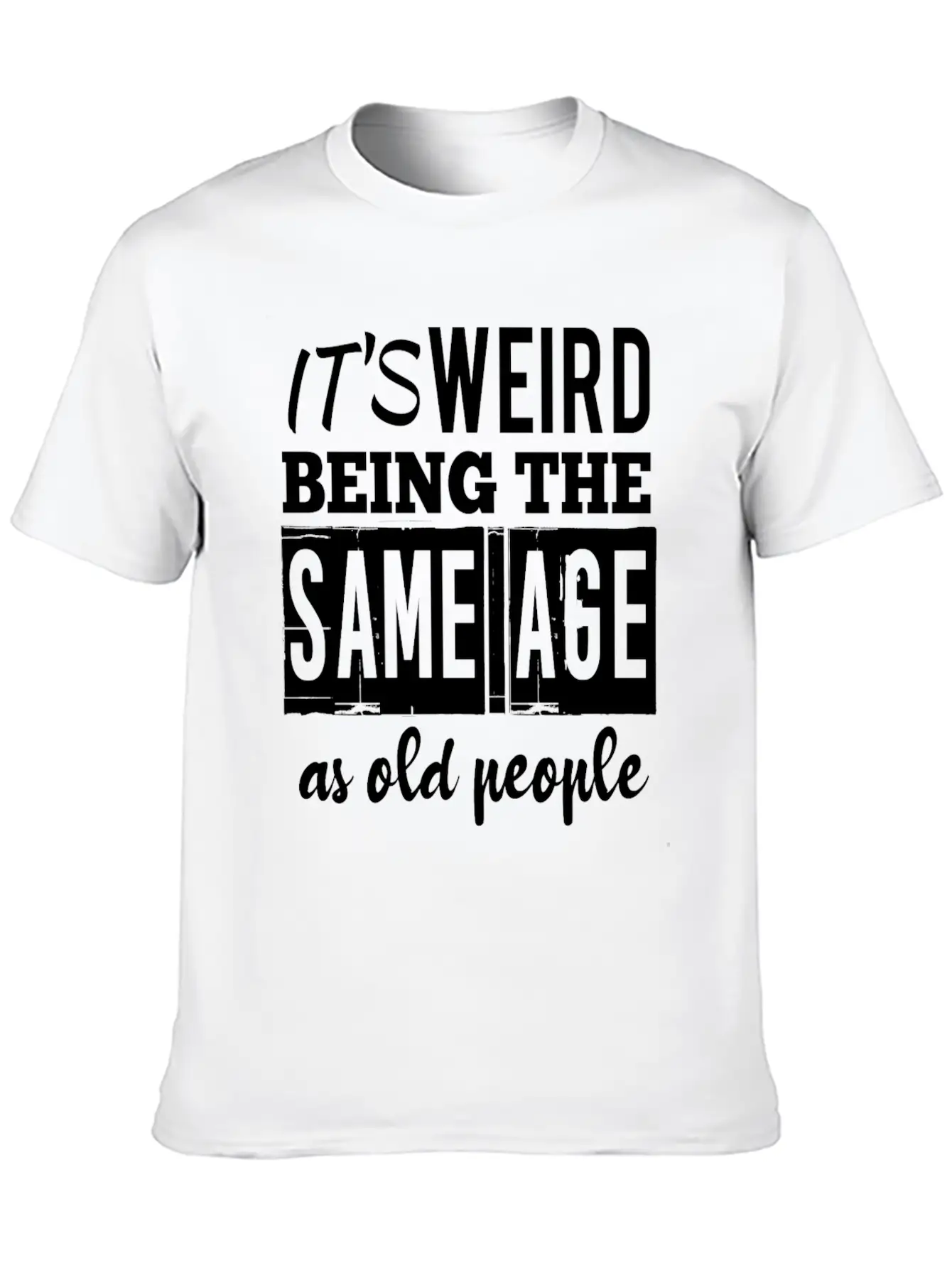 It's Weird Being The Same Age Basic Graphic T-Shirt – Daily Comfort In Soft Cotton