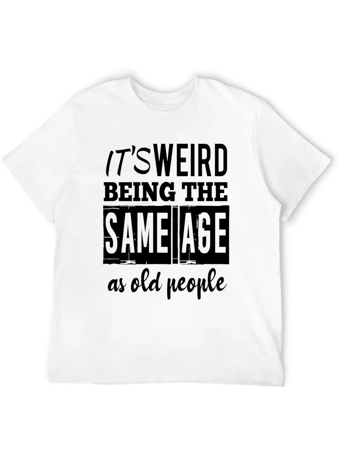 It's Weird Being The Same Age Basic Graphic T-Shirt – Daily Comfort In Soft Cotton