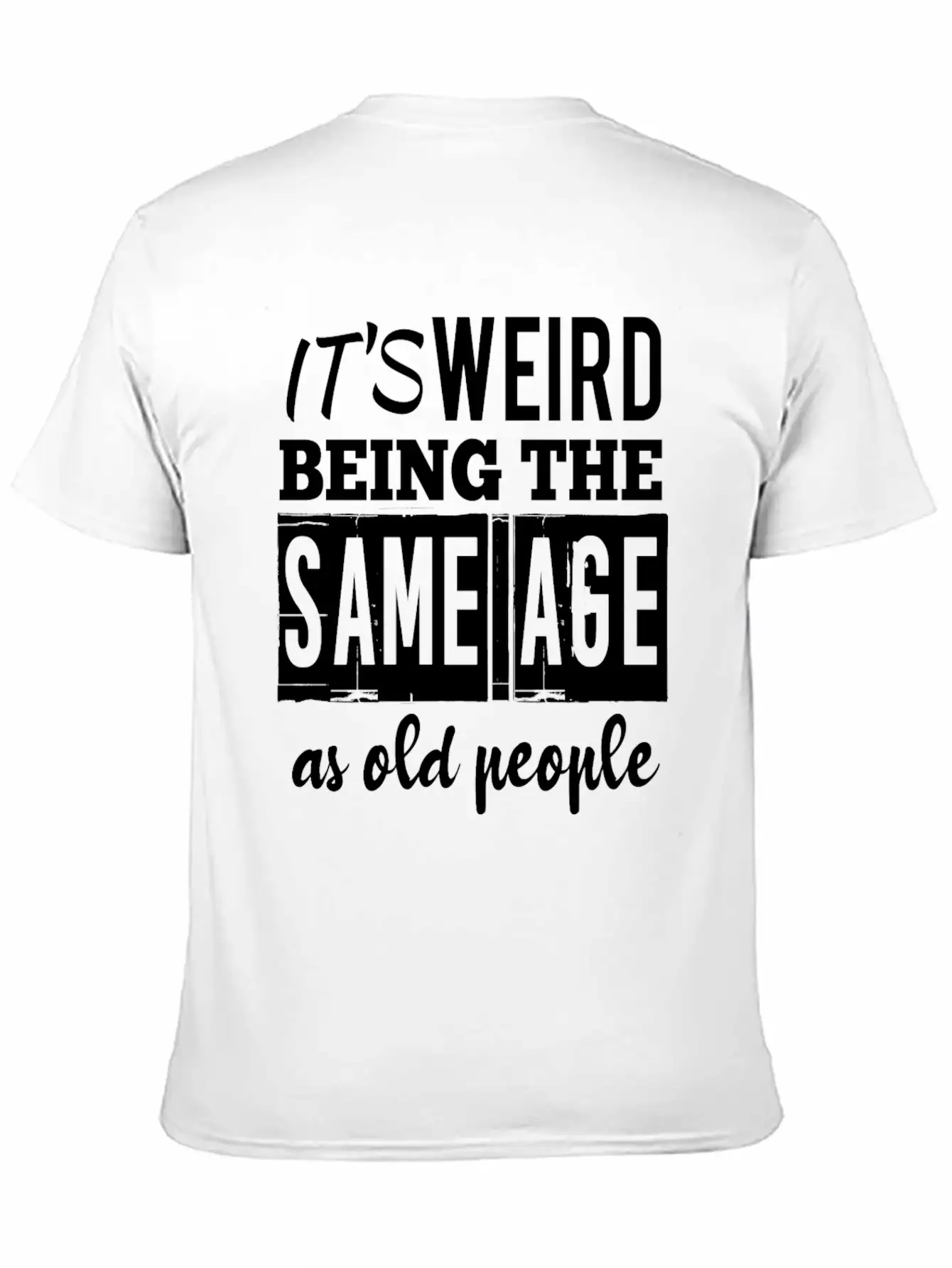It's Weird Being The Same Age Basic Graphic T-Shirt – Daily Comfort In Soft Cotton