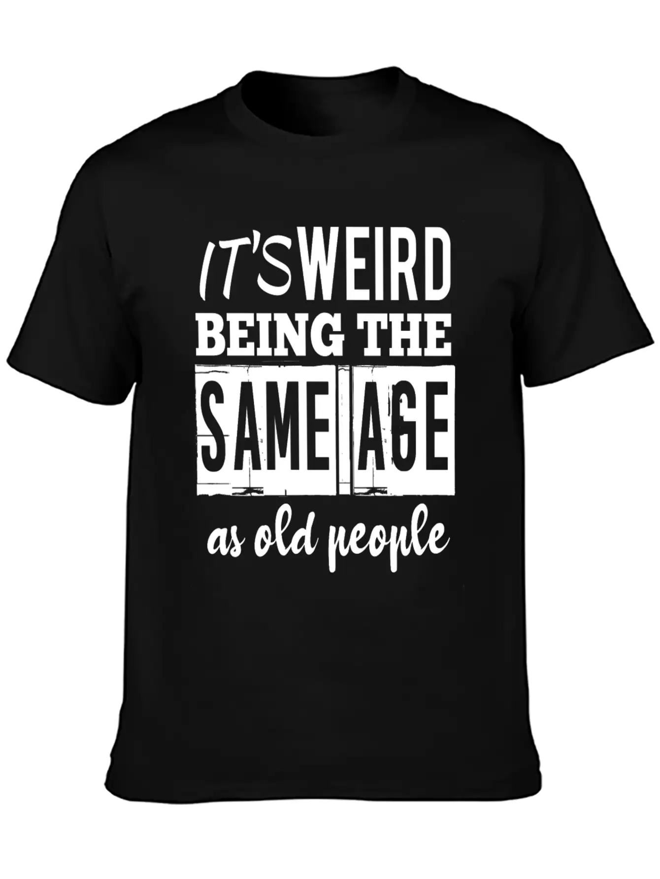 It's Weird Being The Same Age Basic Graphic T-Shirt – Daily Comfort In Soft Cotton