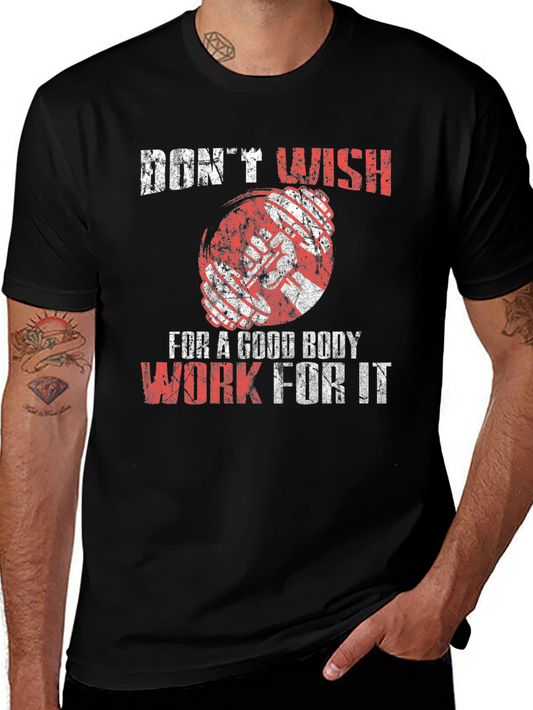 Motivational Gym T-Shirt: Dont Wish Work For It
