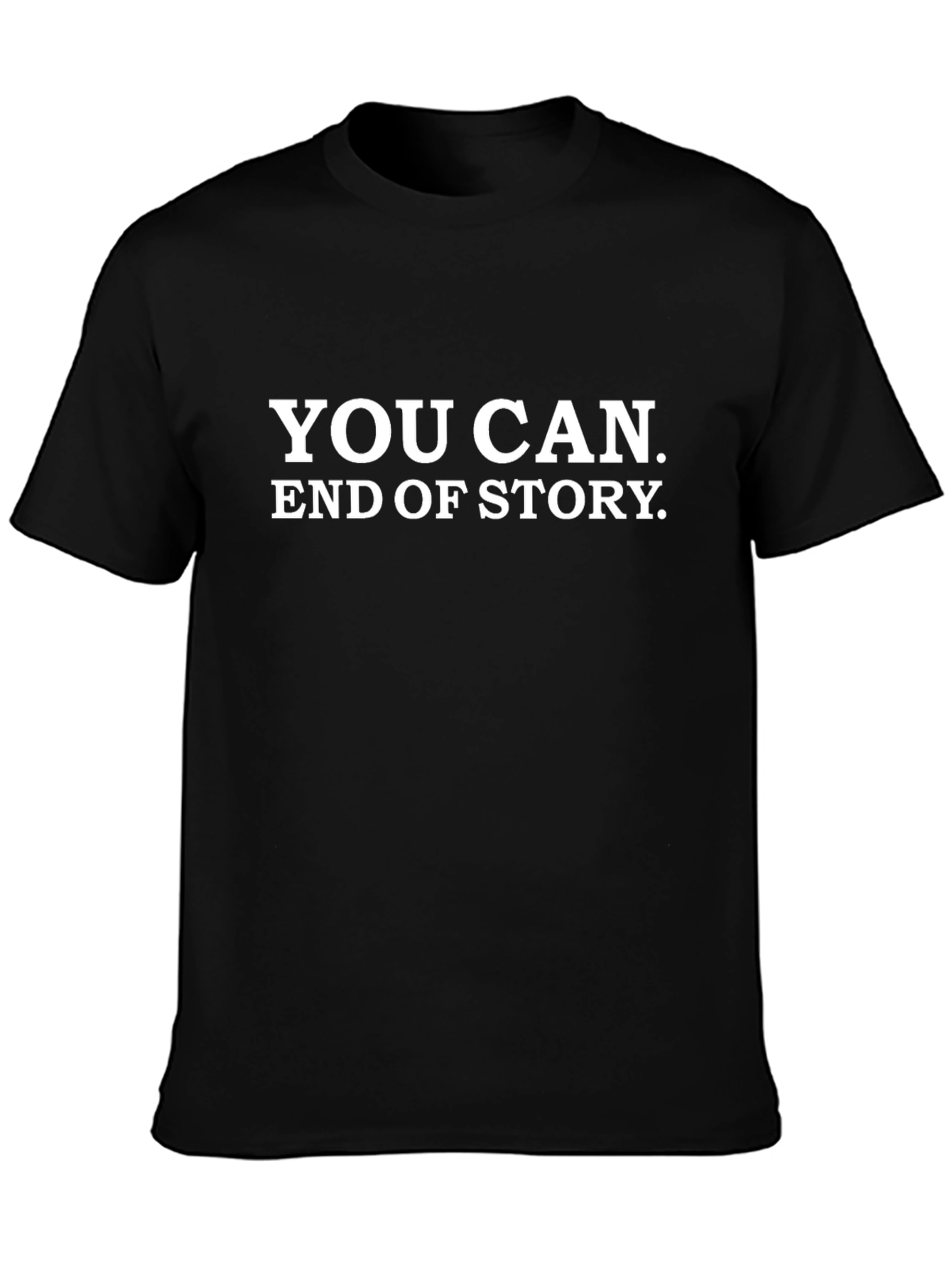 You Can. End of Story. Black T-Shirt