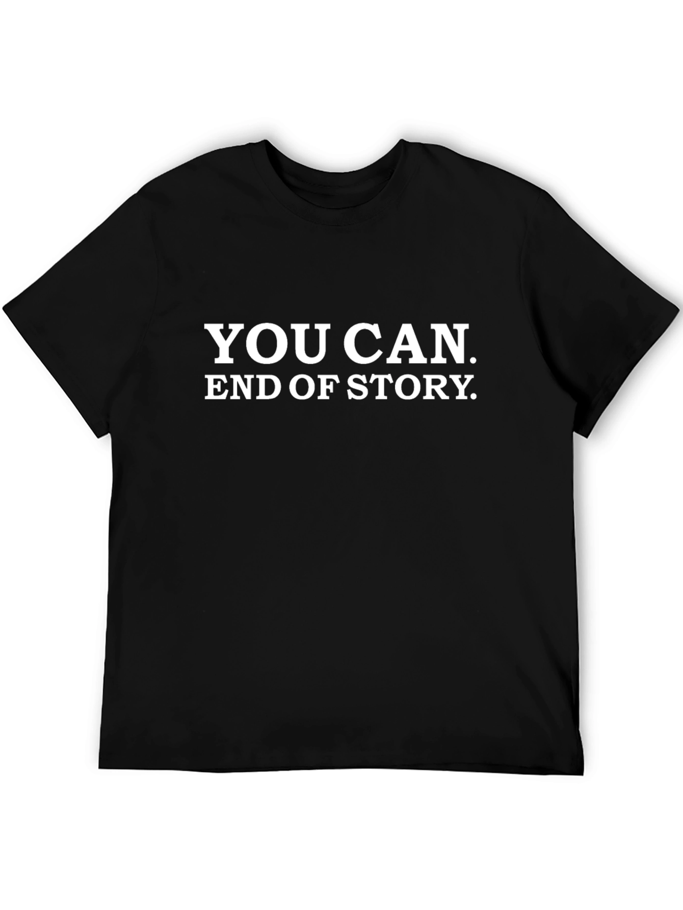 You Can. End of Story. Black T-Shirt