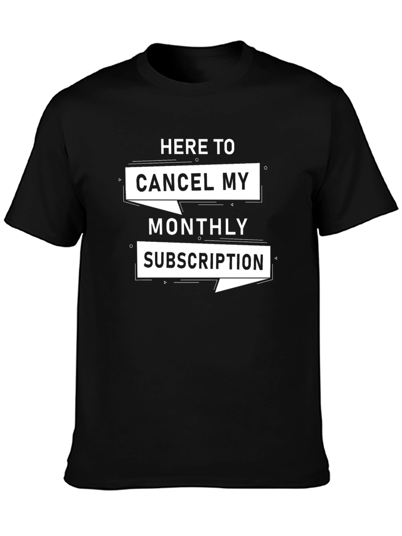 Cancel My Monthly Subscription Graphic Tee
