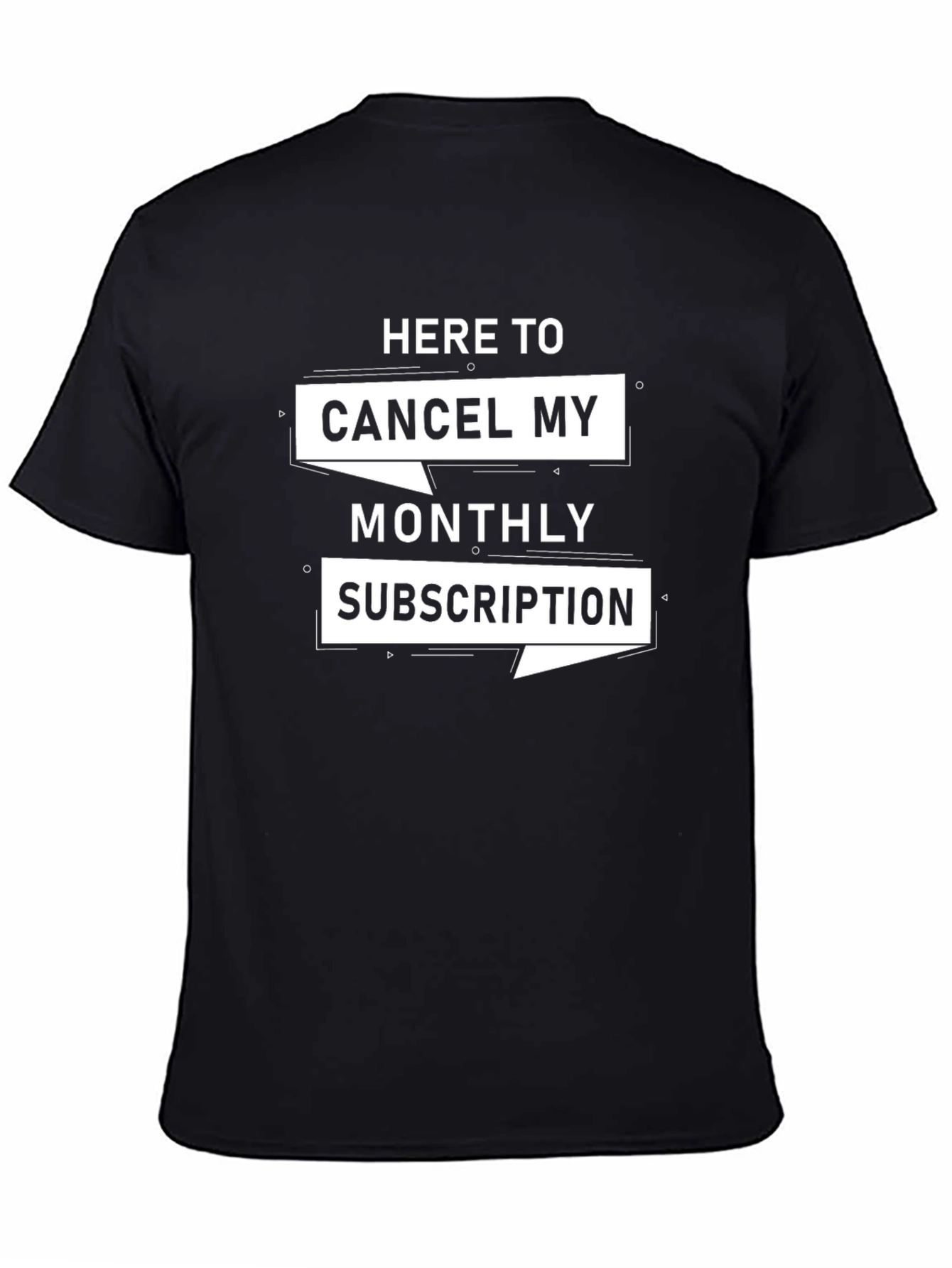 Cancel My Monthly Subscription Graphic Tee