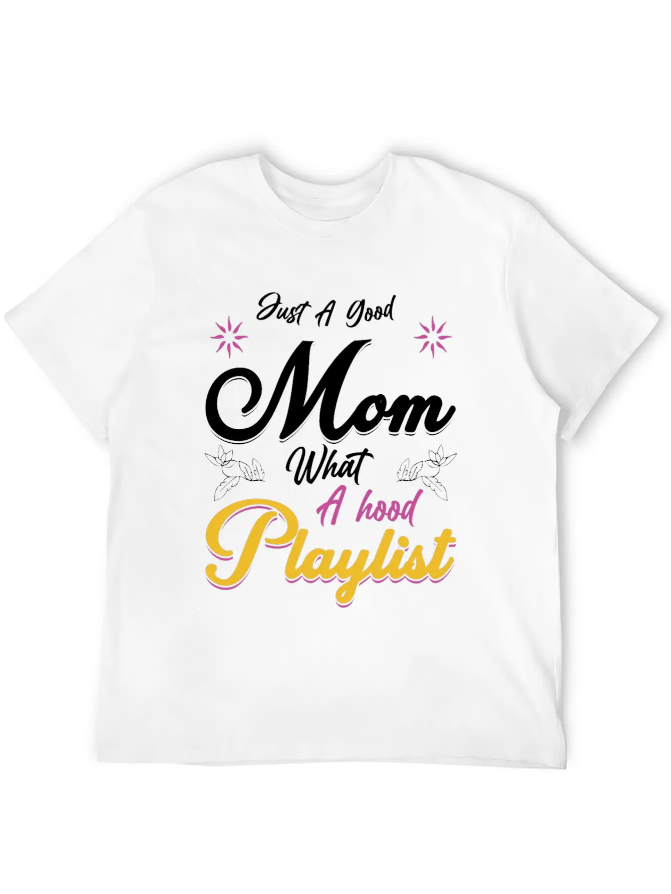 Just A Good Mom What A Hood Playlist Comfortable Minimalist Graphic Tee – Summer Style Essential