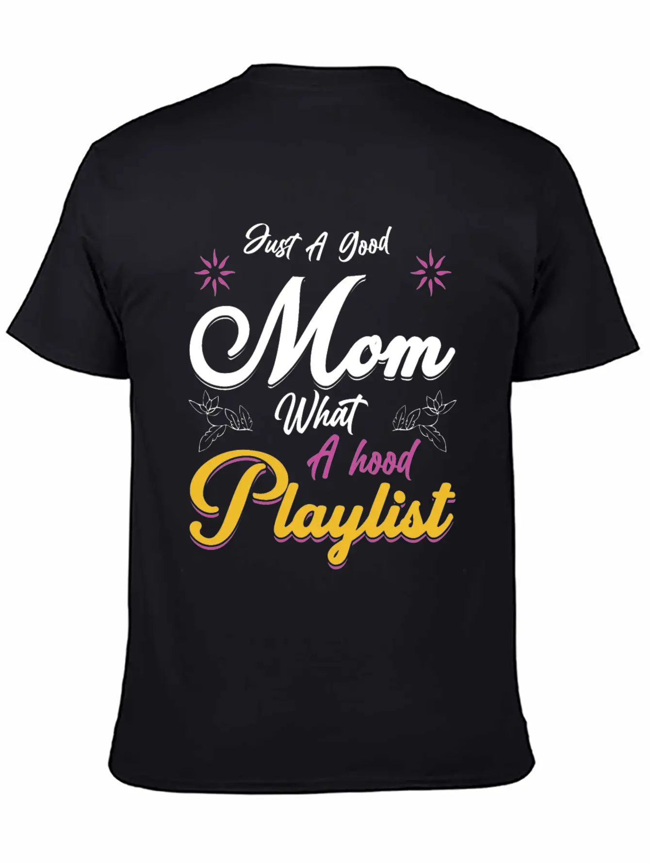 Just A Good Mom What A Hood Playlist Comfortable Minimalist Graphic Tee – Summer Style Essential