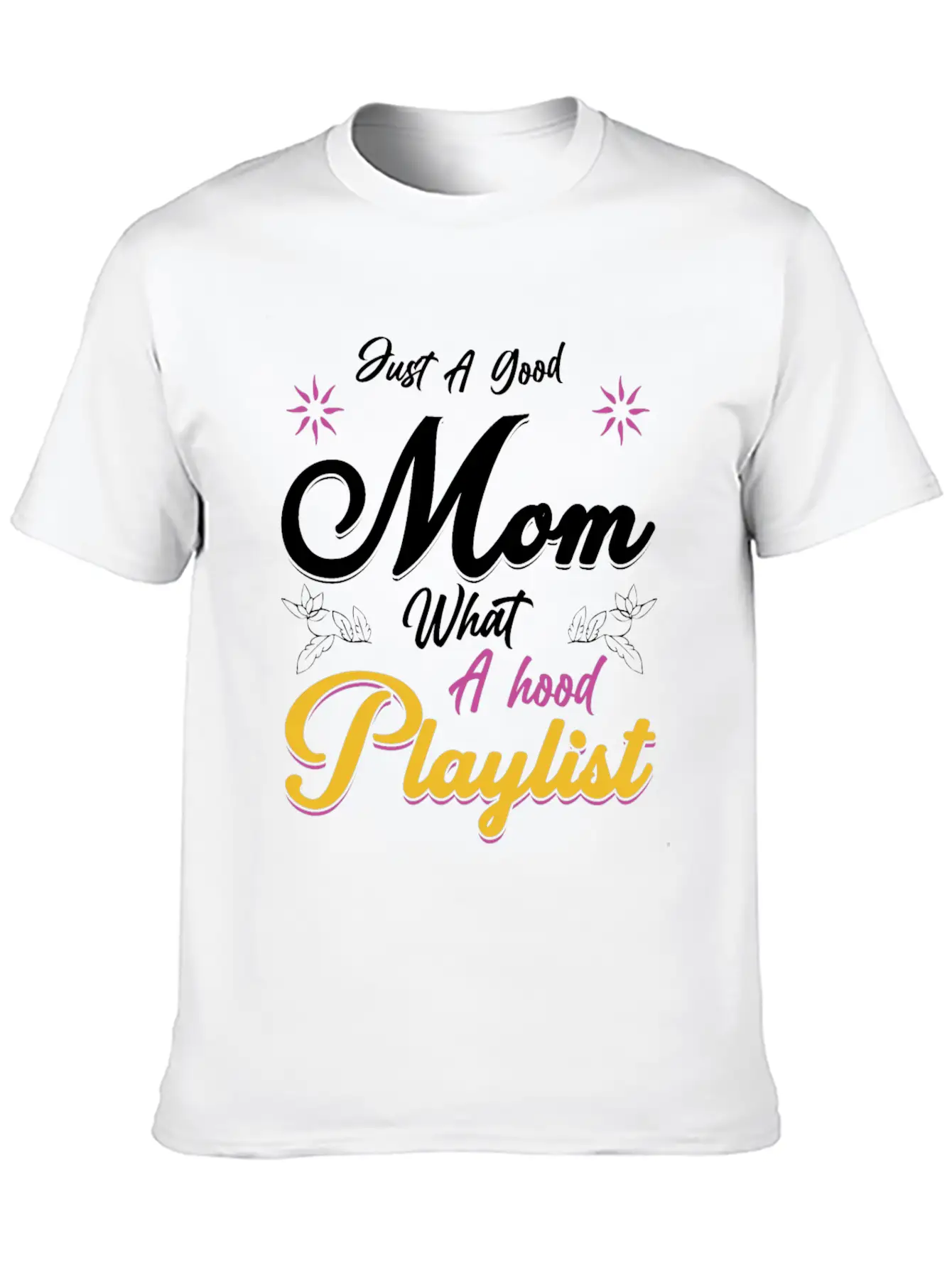 Just A Good Mom What A Hood Playlist Comfortable Minimalist Graphic Tee – Summer Style Essential