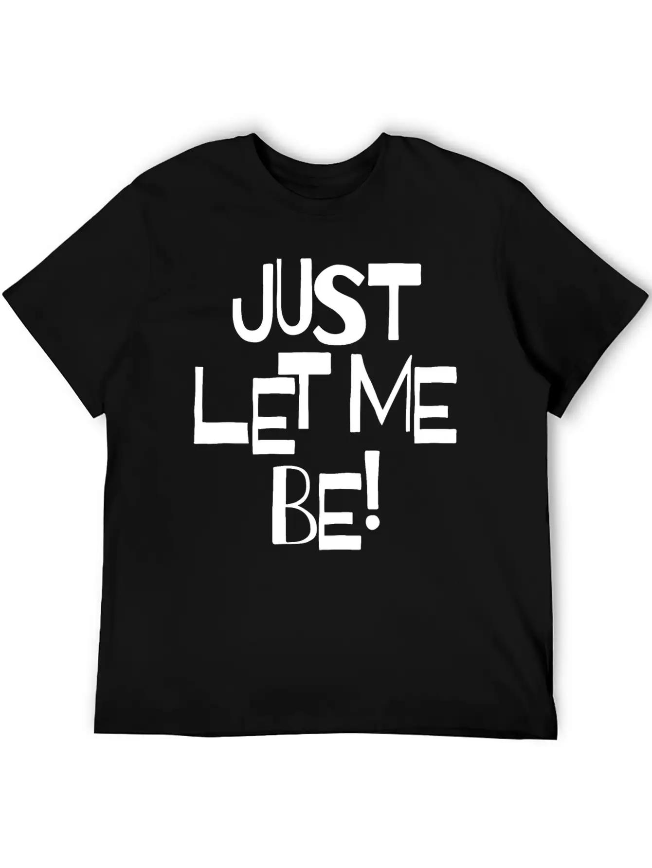 Just Let Me Be! Moody Statement And Funny Quotes. Unisex Short Sleeve Soft Cotton T-Shirt – Casual Everyday Wear