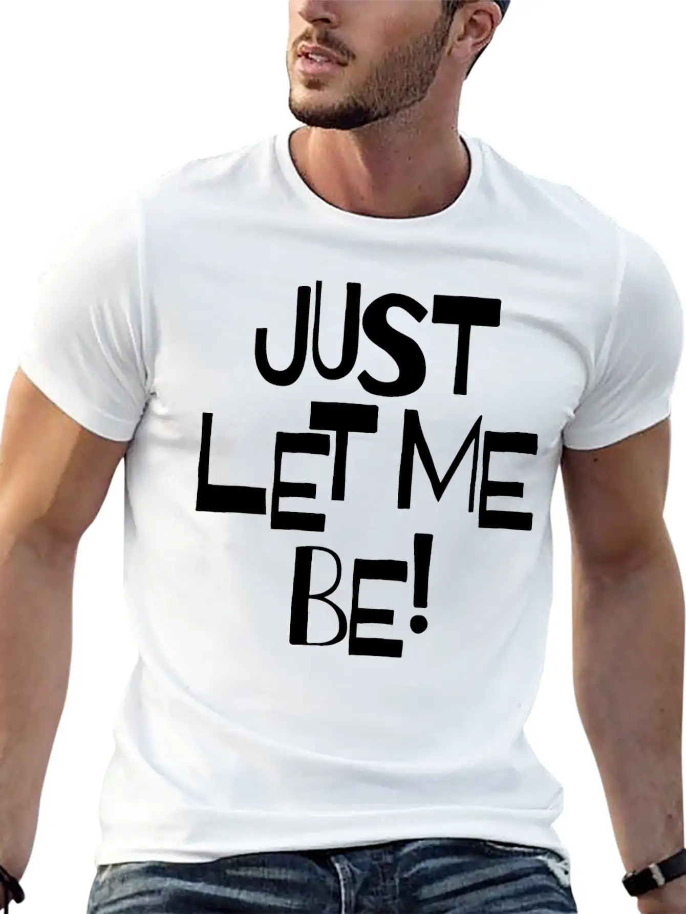 Just Let Me Be! Moody Statement And Funny Quotes. Unisex Short Sleeve Soft Cotton T-Shirt – Casual Everyday Wear