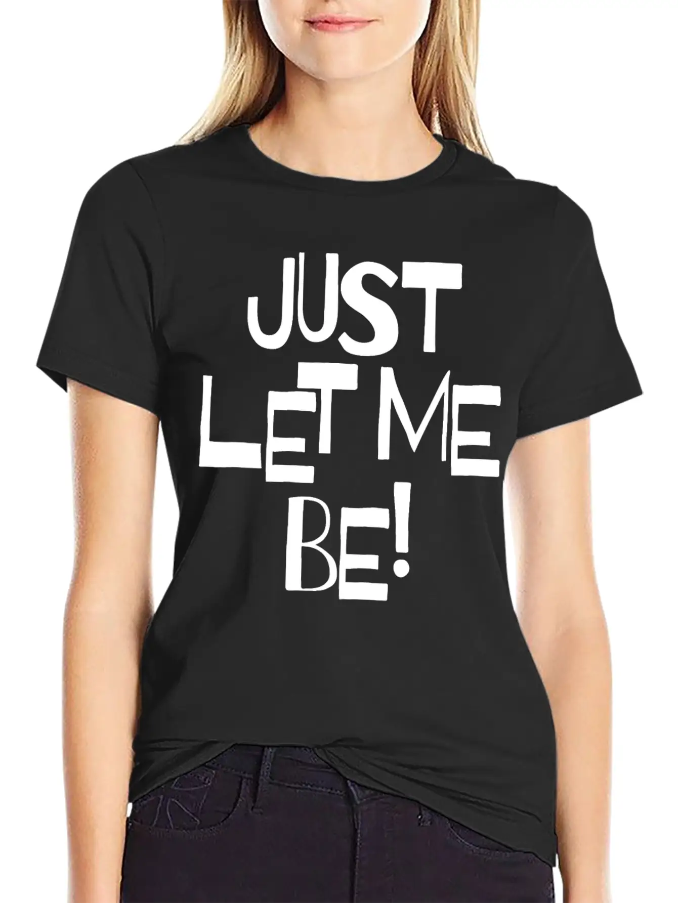 Just Let Me Be! Moody Statement And Funny Quotes. Unisex Short Sleeve Soft Cotton T-Shirt – Casual Everyday Wear