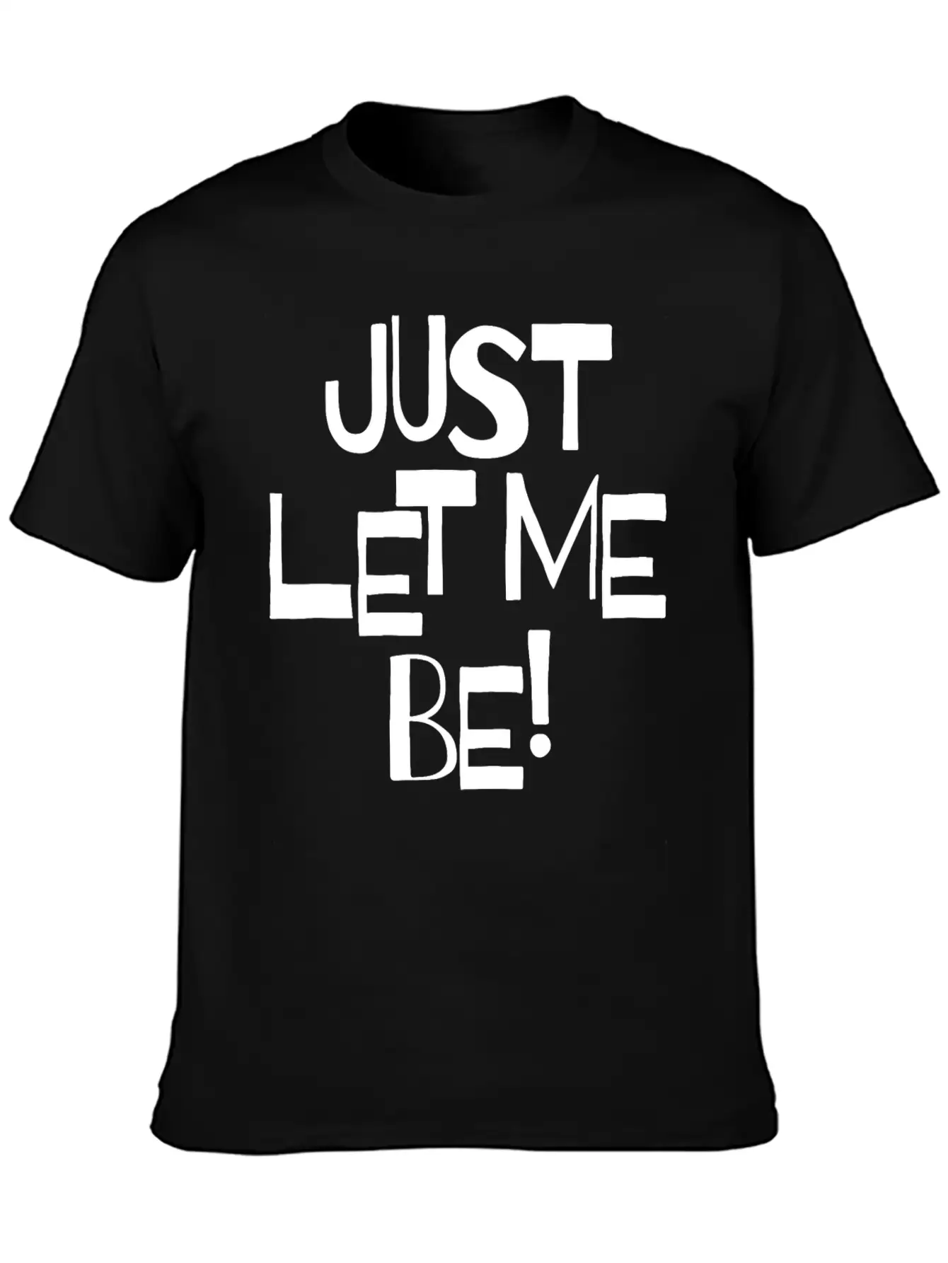 Just Let Me Be! Moody Statement And Funny Quotes. Unisex Short Sleeve Soft Cotton T-Shirt – Casual Everyday Wear