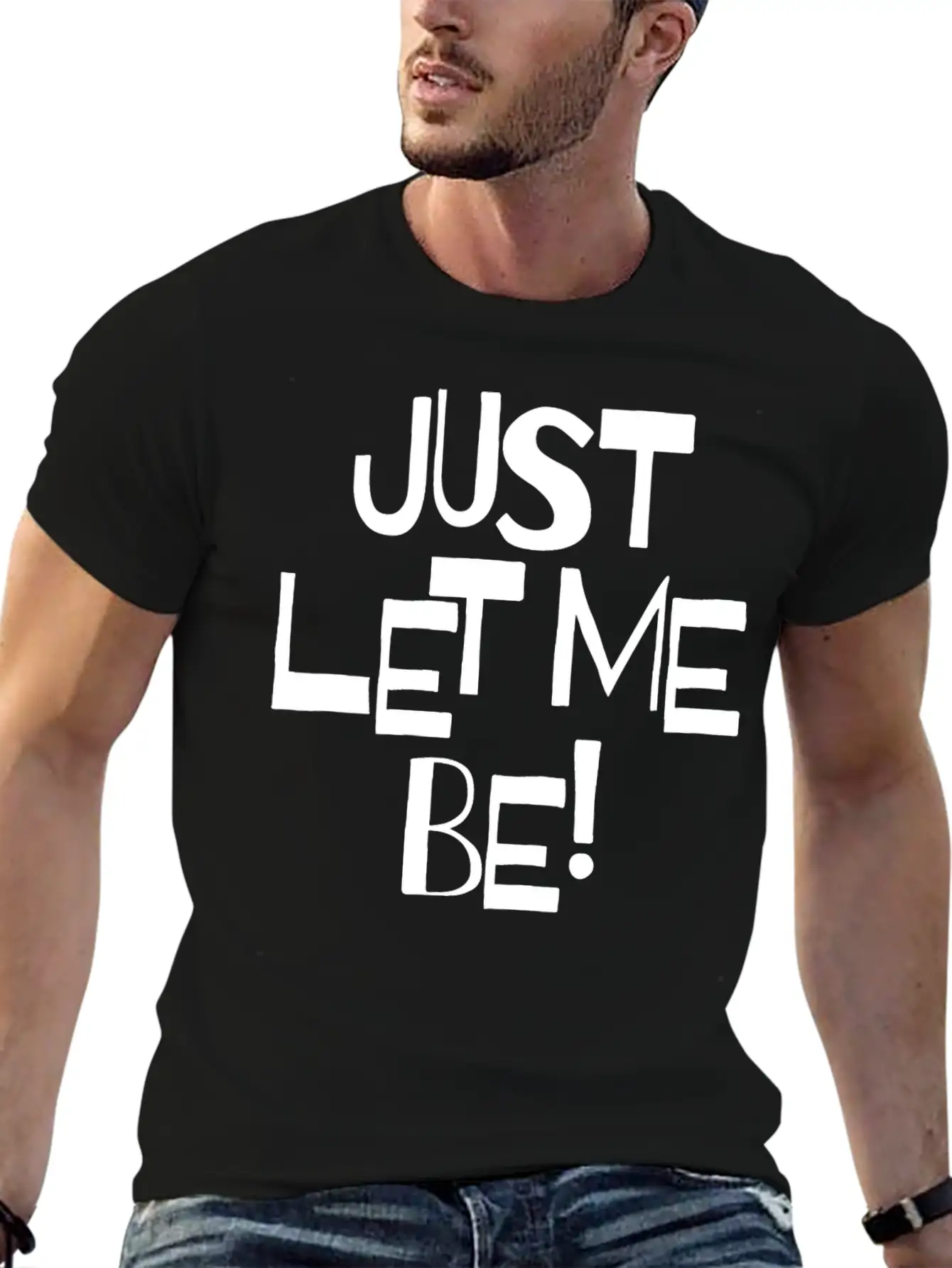 Just Let Me Be! Moody Statement And Funny Quotes. Unisex Short Sleeve Soft Cotton T-Shirt – Casual Everyday Wear