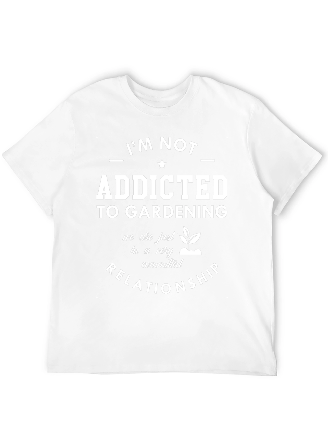 Gardening Addict T-Shirt: Committed Relationship Tee