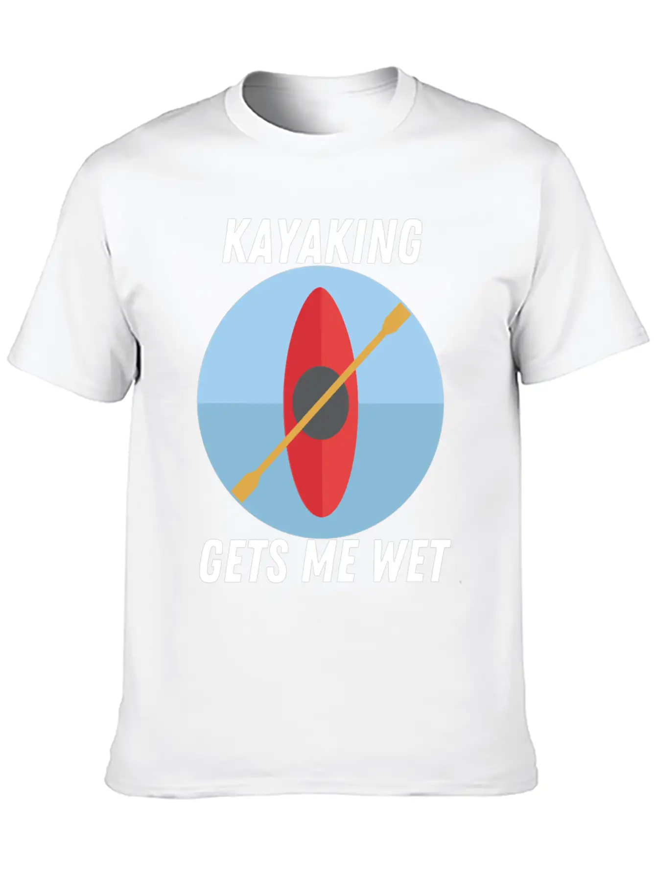 Kayaking Gets Me Wet Classic T Shirt Unisex Short Sleeve Soft Cotton T-Shirt – Casual Everyday Wear