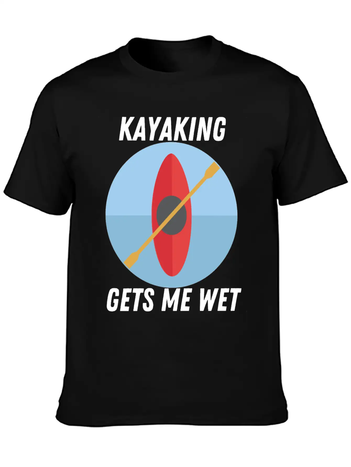 Kayaking Gets Me Wet Classic T Shirt Unisex Short Sleeve Soft Cotton T-Shirt – Casual Everyday Wear