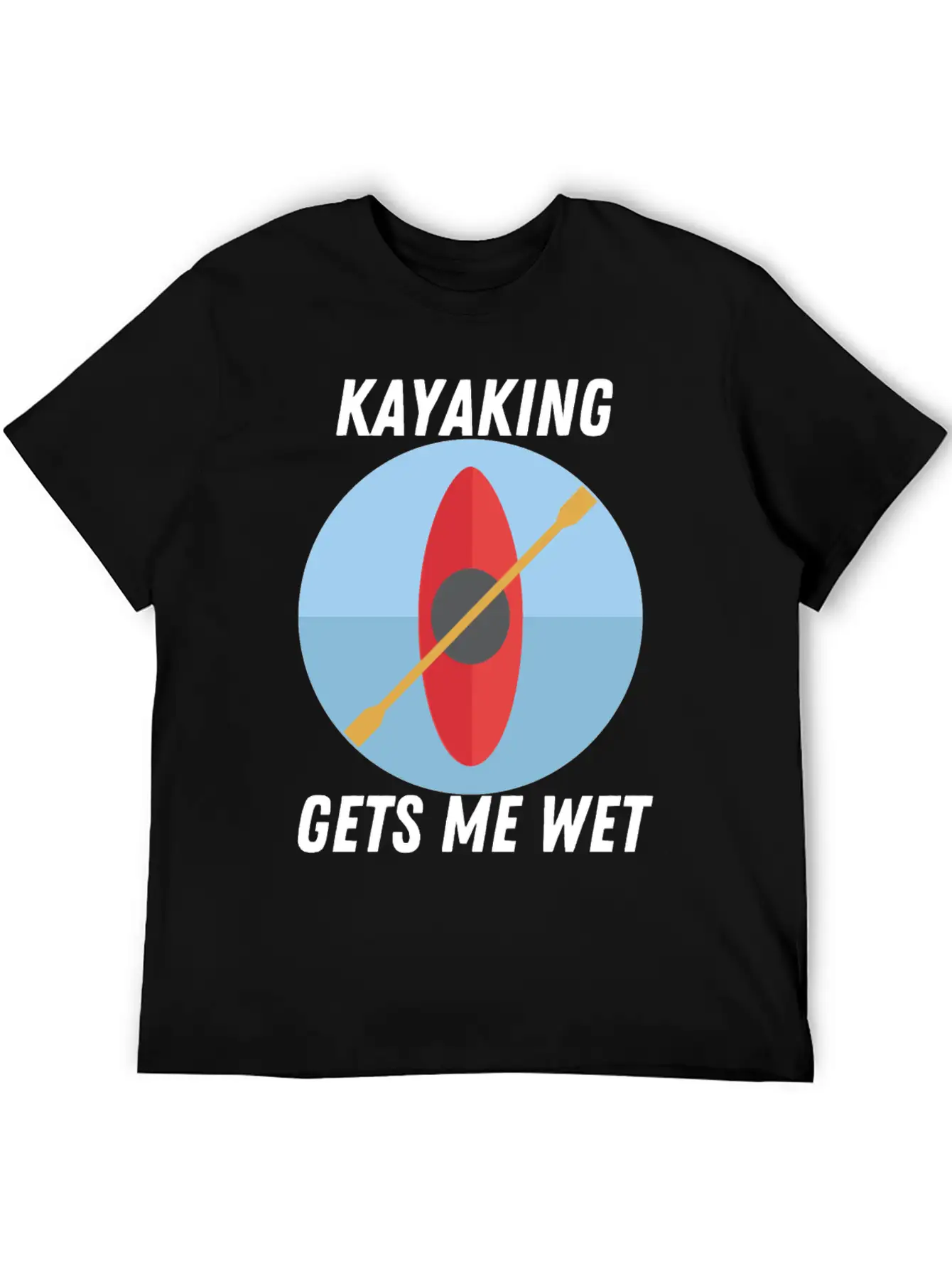 Kayaking Gets Me Wet Classic T Shirt Unisex Short Sleeve Soft Cotton T-Shirt – Casual Everyday Wear