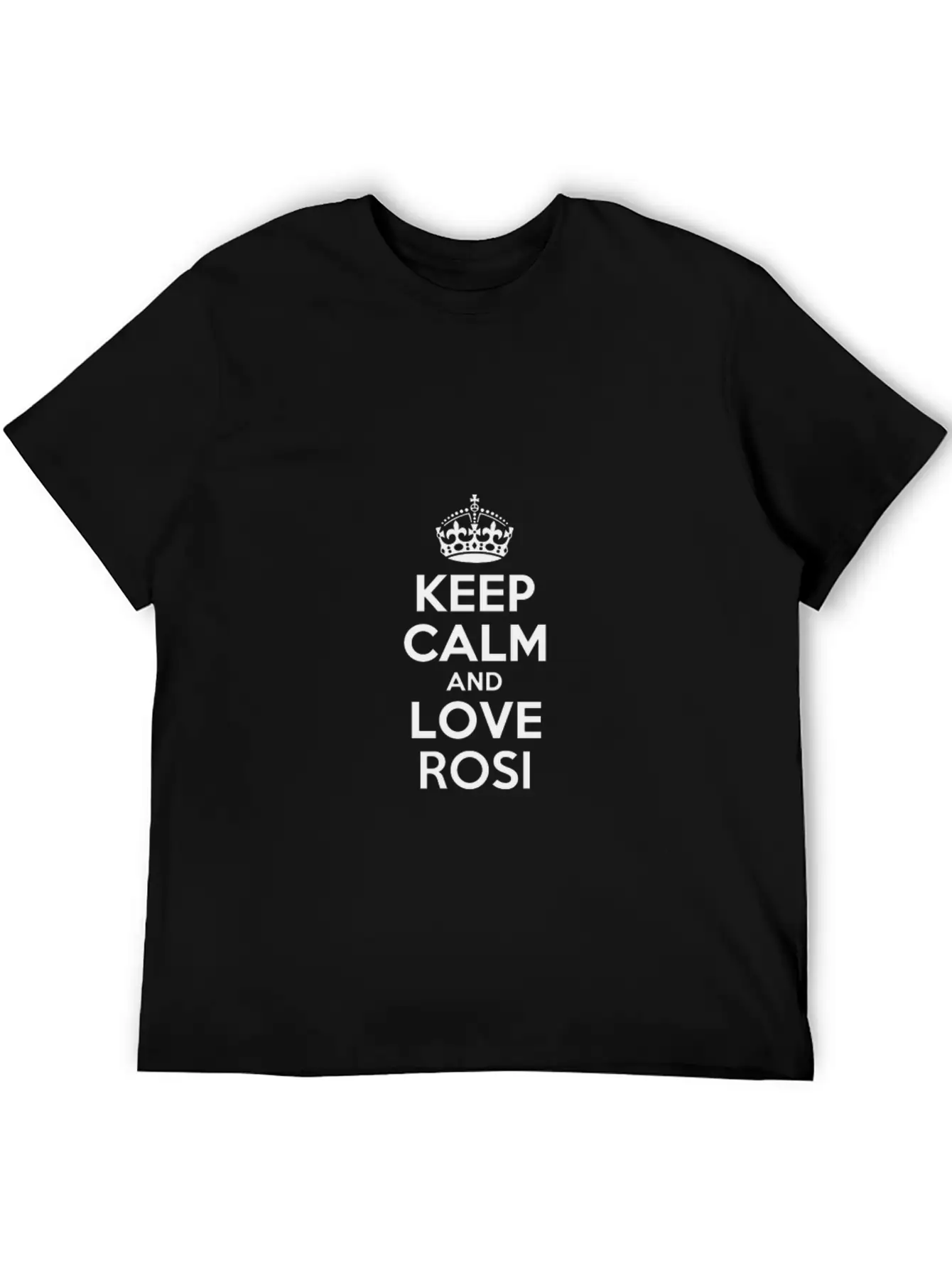 Keep Calm And Love Rositarositarosi Stylish Everyday T-Shirt – Unisex Basic Cotton Tee