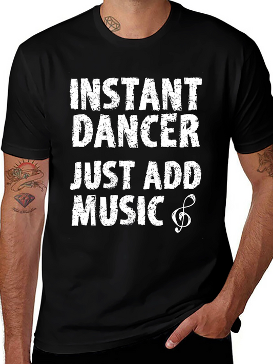 Instant Dancer - Just Add Music T-Shirt