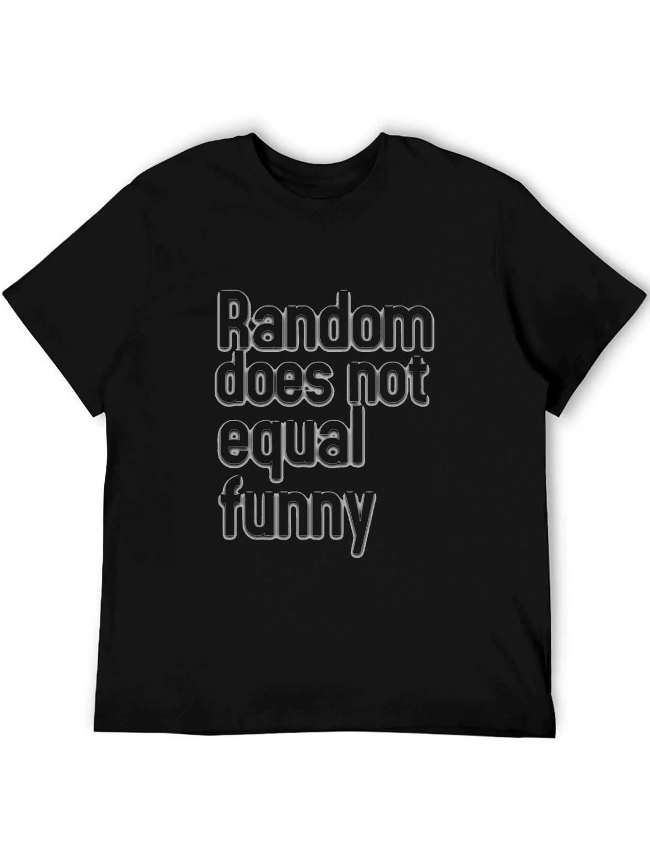 Random Does Not Equal Funny Black T-Shirt