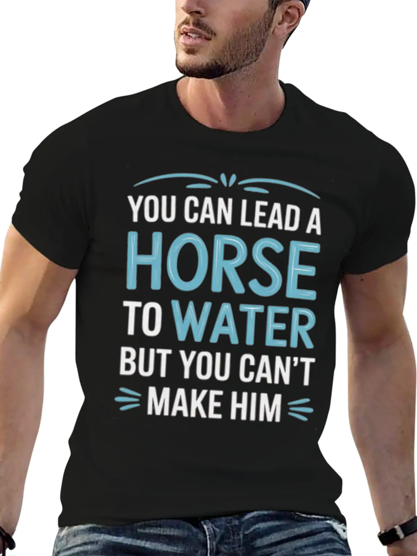 Lead A Horse To Water Can't Make It Drink 5 Essential Unisex Summer Tee – Soft Cotton Casual Fit