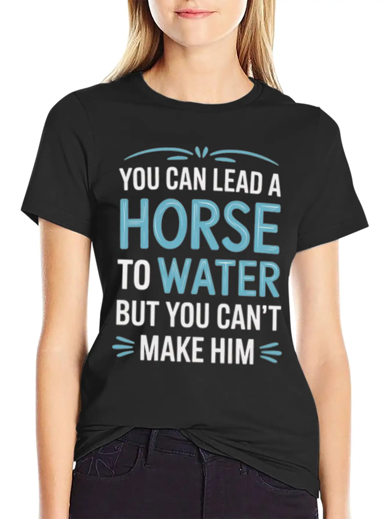 Lead A Horse To Water Can't Make It Drink 5 Essential Unisex Summer Tee – Soft Cotton Casual Fit